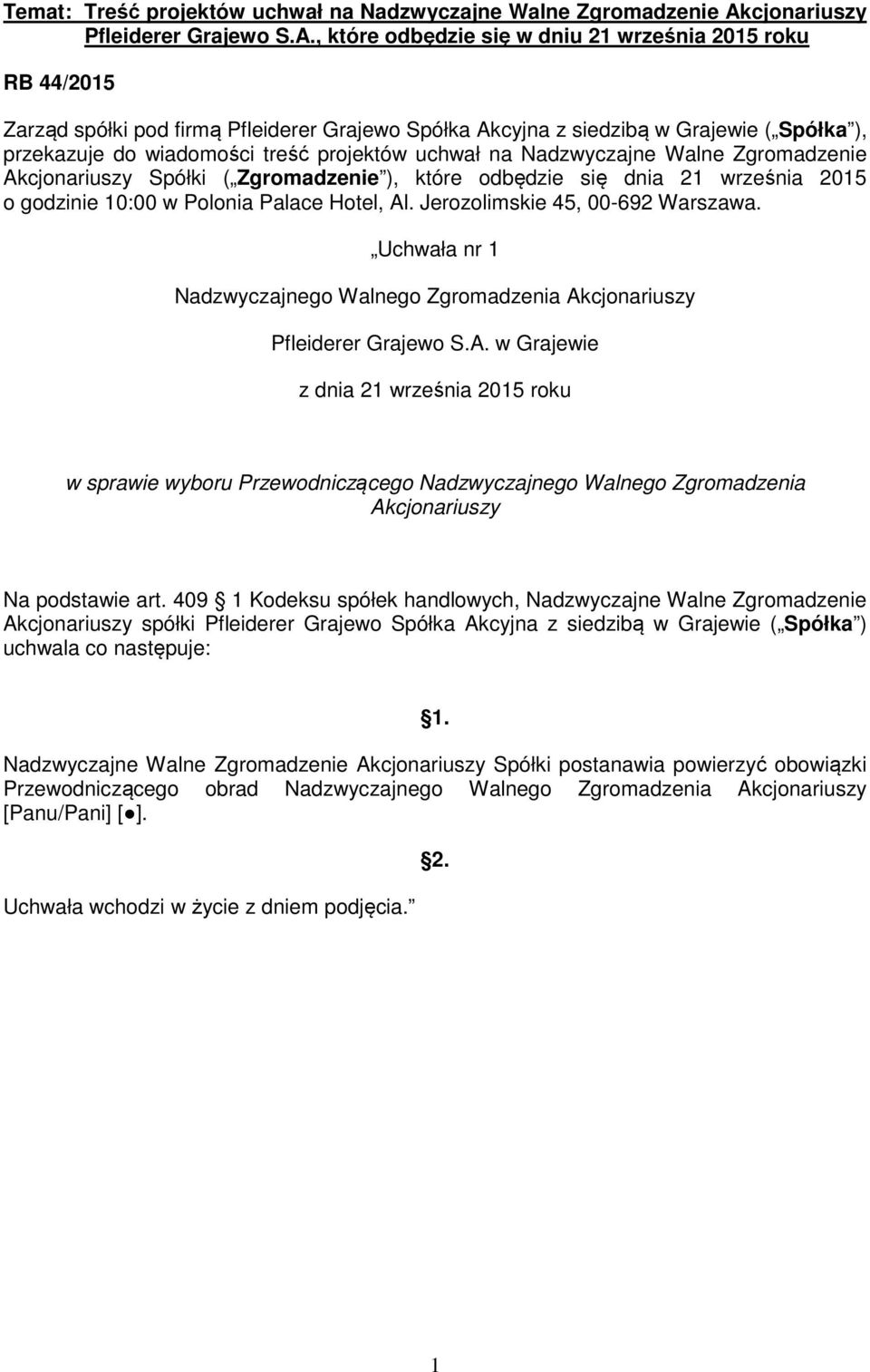 , które odbędzie się w dniu 21 września 2015 roku RB 44/2015 Zarząd spółki pod firmą Pfleiderer Grajewo Spółka Akcyjna z siedzibą w Grajewie ( Spółka ), przekazuje do wiadomości treść projektów