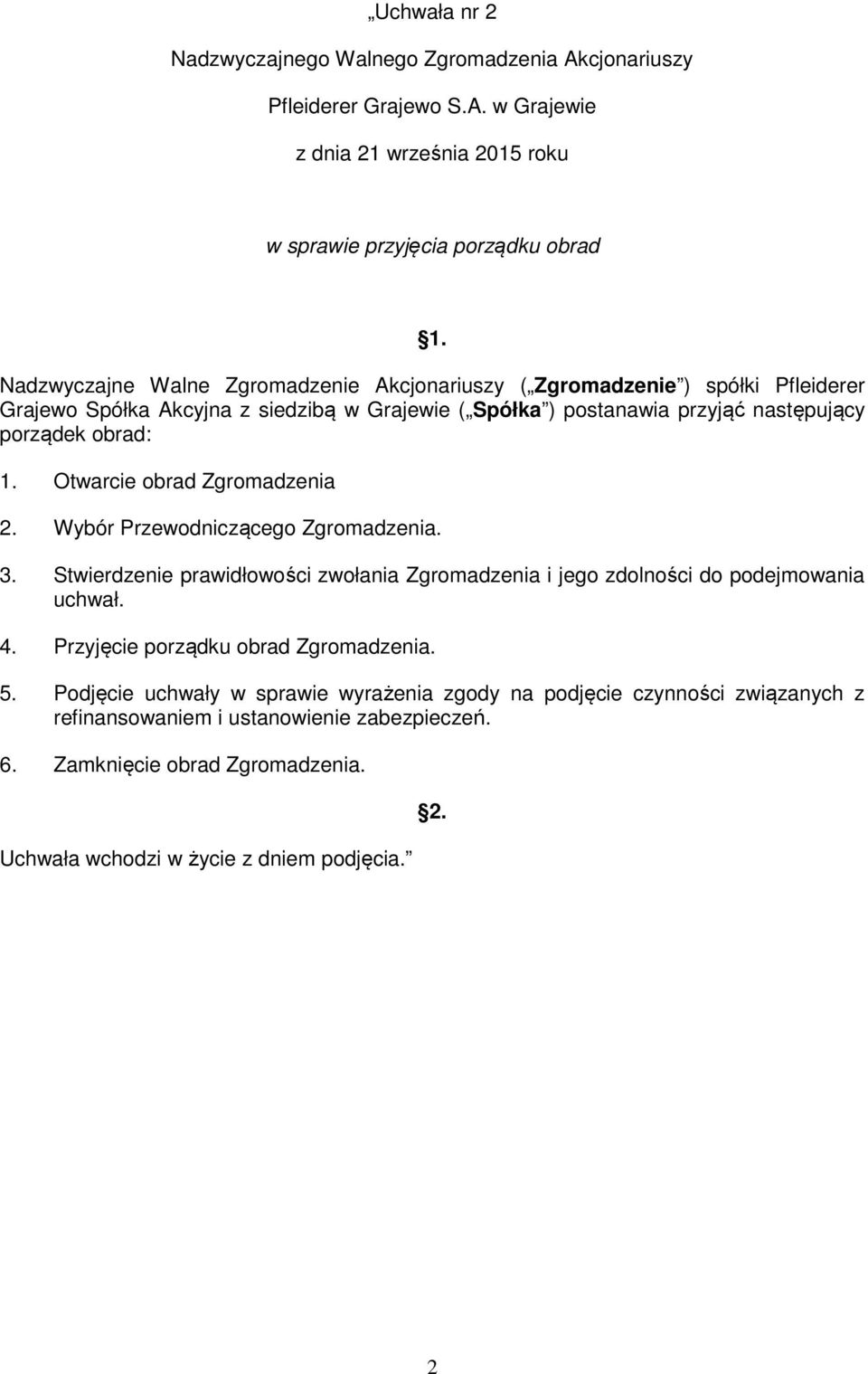 następujący porządek obrad: 1. Otwarcie obrad Zgromadzenia 2. Wybór Przewodniczącego Zgromadzenia. 3.