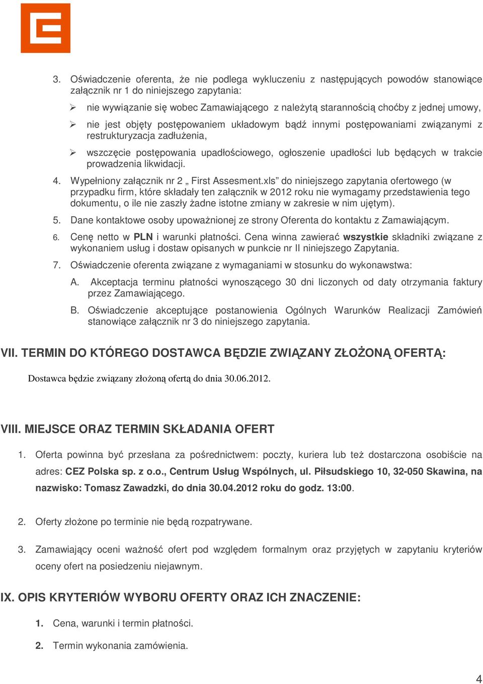 trakcie prowadzenia likwidacji. 4. Wypełniony załącznik nr 2 First Assesment.