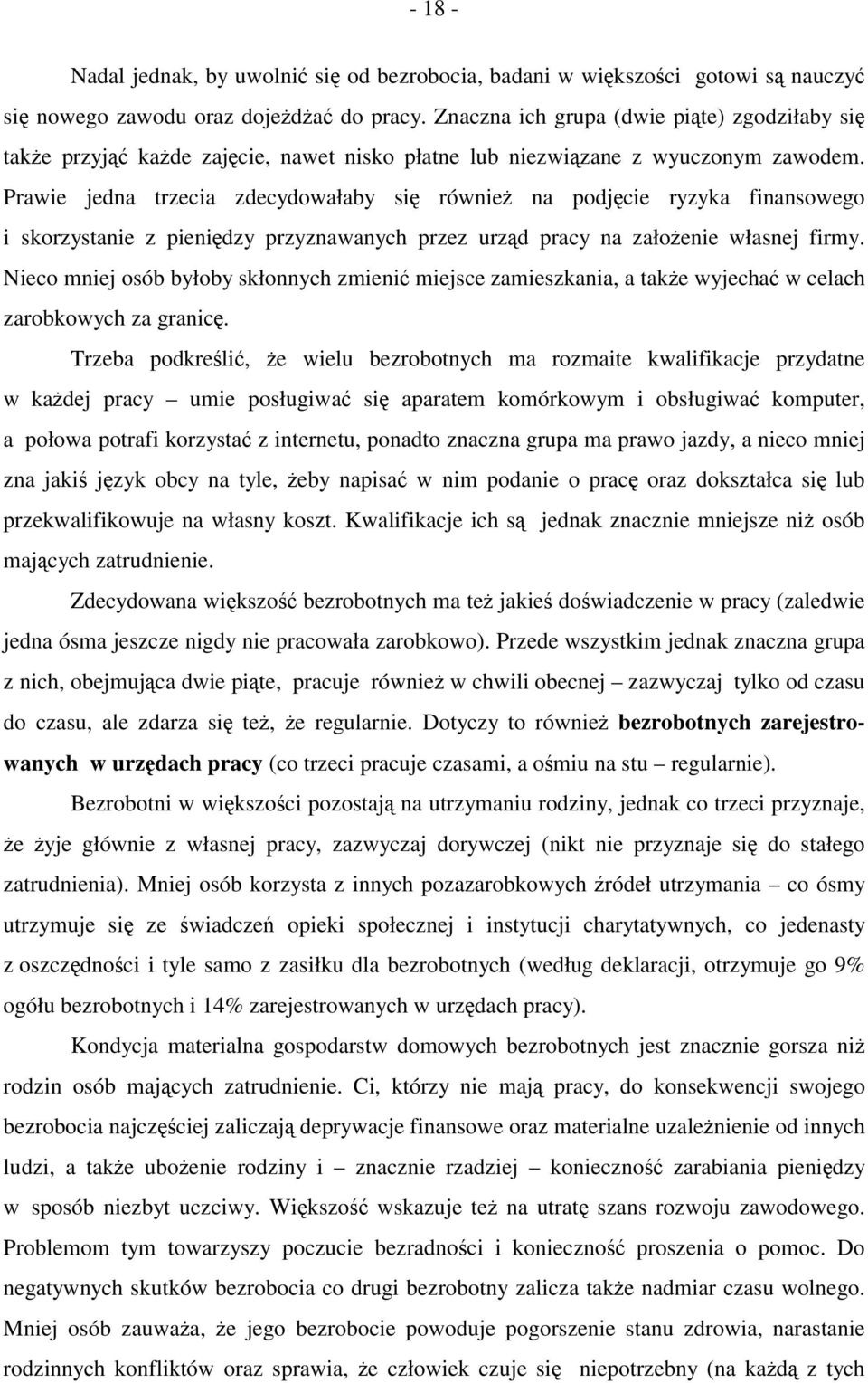 Prawie jedna trzecia zdecydowałaby się również na podjęcie ryzyka finansowego i skorzystanie z pieniędzy przyznawanych przez urząd pracy na założenie własnej firmy.