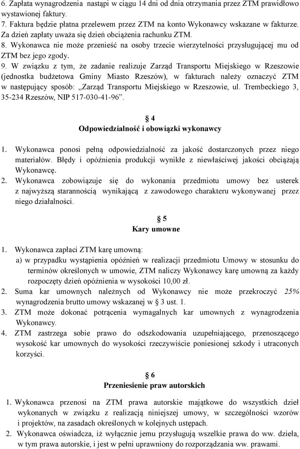 W związku z tym, że zadanie realizuje Zarząd Transportu Miejskiego w Rzeszowie (jednostka budżetowa Gminy Miasto Rzeszów), w fakturach należy oznaczyć ZTM w następujący sposób: Zarząd Transportu