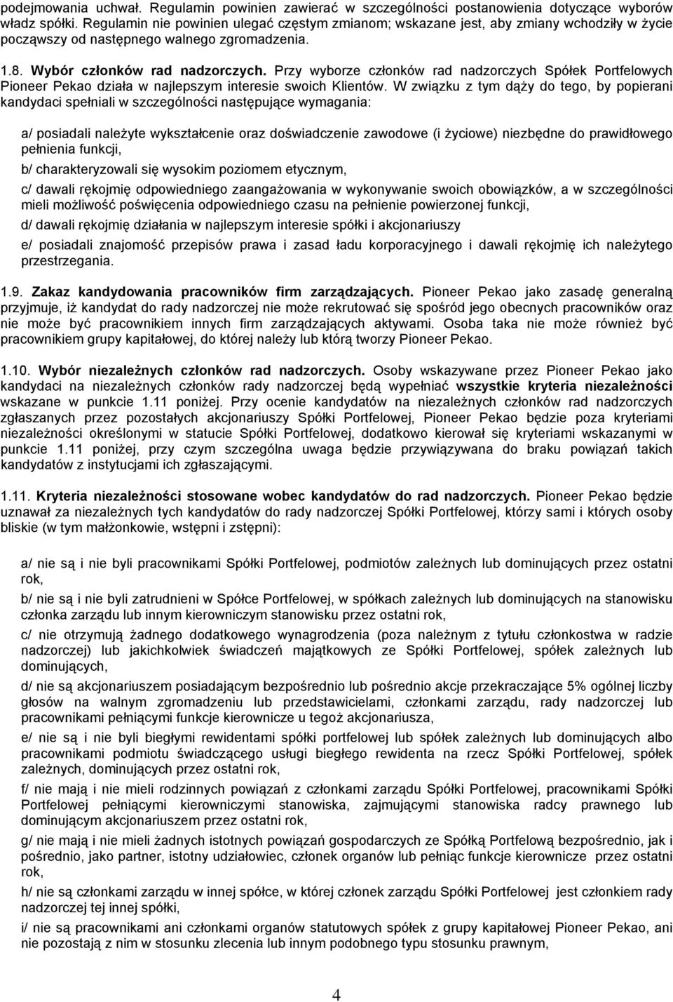 Przy wyborze członków rad nadzorczych Spółek Portfelowych Pioneer Pekao działa w najlepszym interesie swoich Klientów.