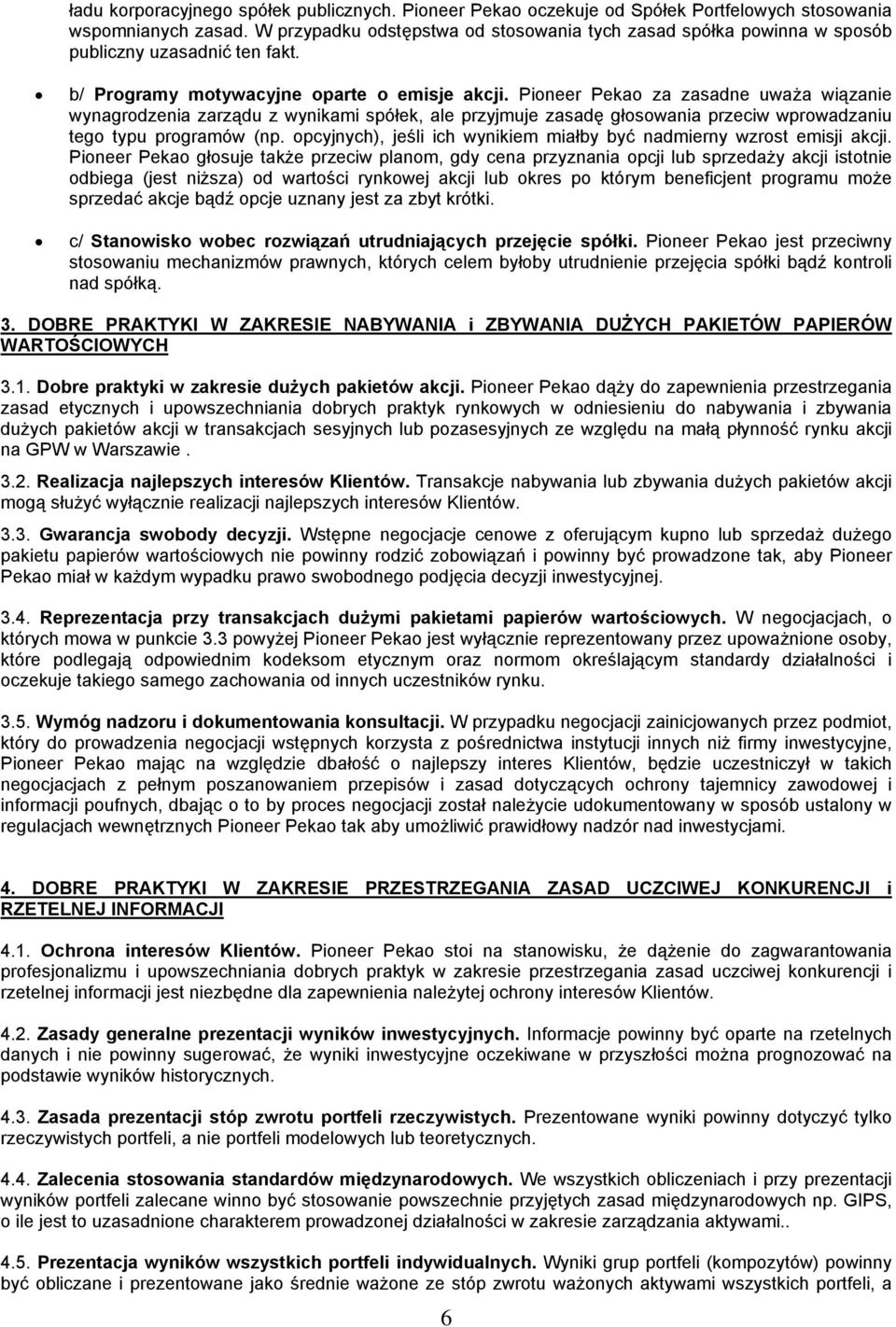 Pioneer Pekao za zasadne uważa wiązanie wynagrodzenia zarządu z wynikami spółek, ale przyjmuje zasadę głosowania przeciw wprowadzaniu tego typu programów (np.