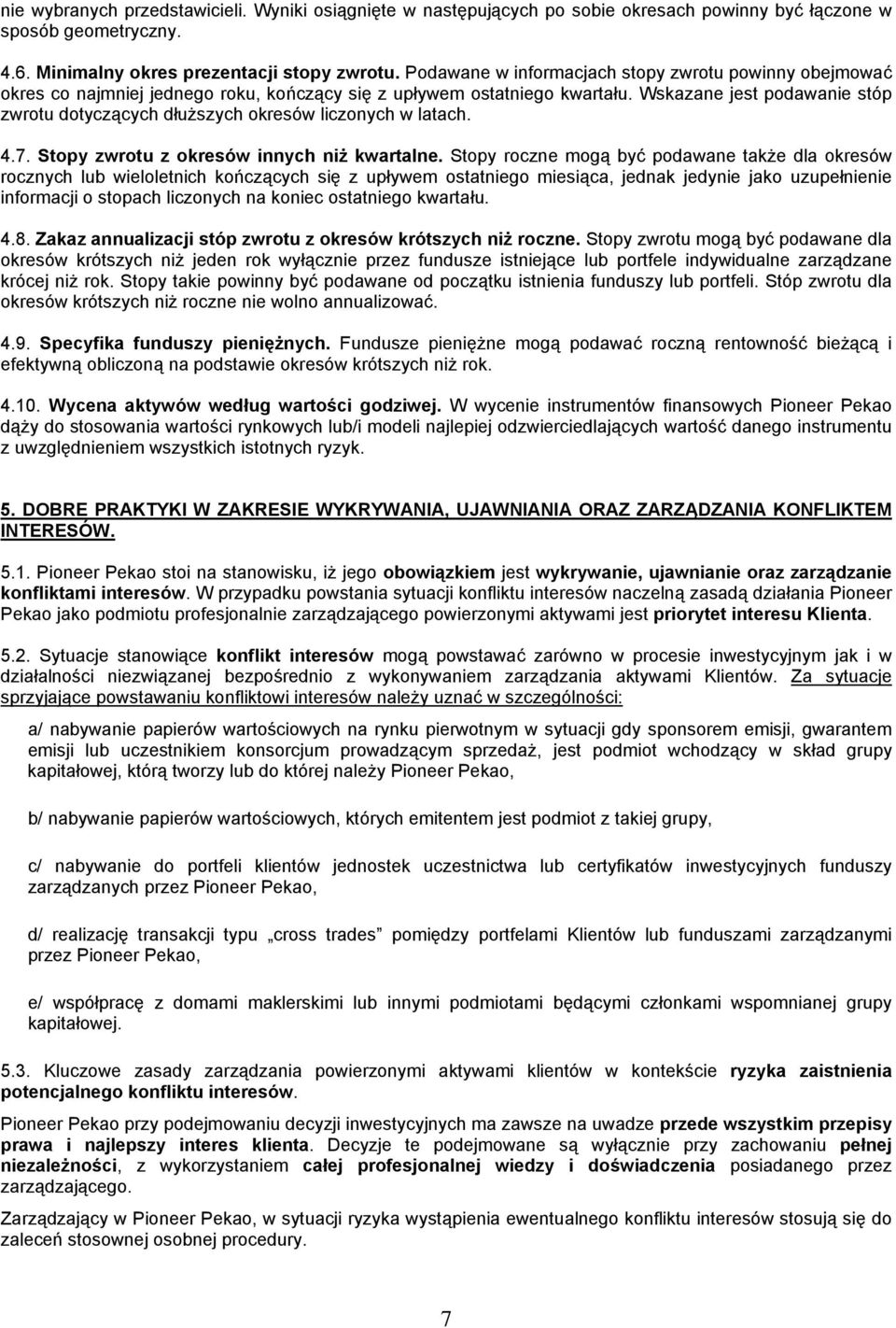 Wskazane jest podawanie stóp zwrotu dotyczących dłuższych okresów liczonych w latach. 4.7. Stopy zwrotu z okresów innych niż kwartalne.