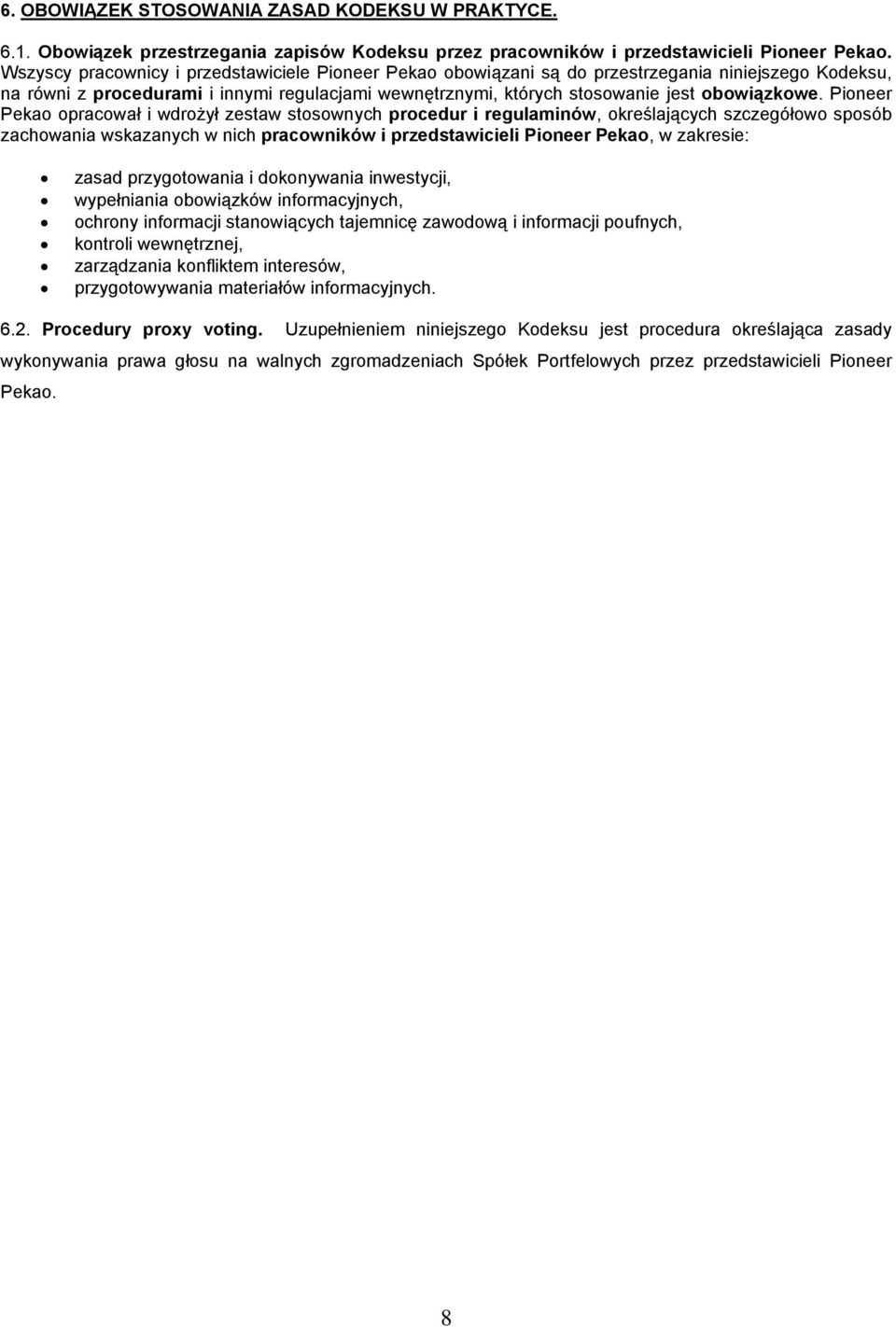 Pioneer Pekao opracował i wdrożył zestaw stosownych procedur i regulaminów, określających szczegółowo sposób zachowania wskazanych w nich pracowników i przedstawicieli Pioneer Pekao, w zakresie: