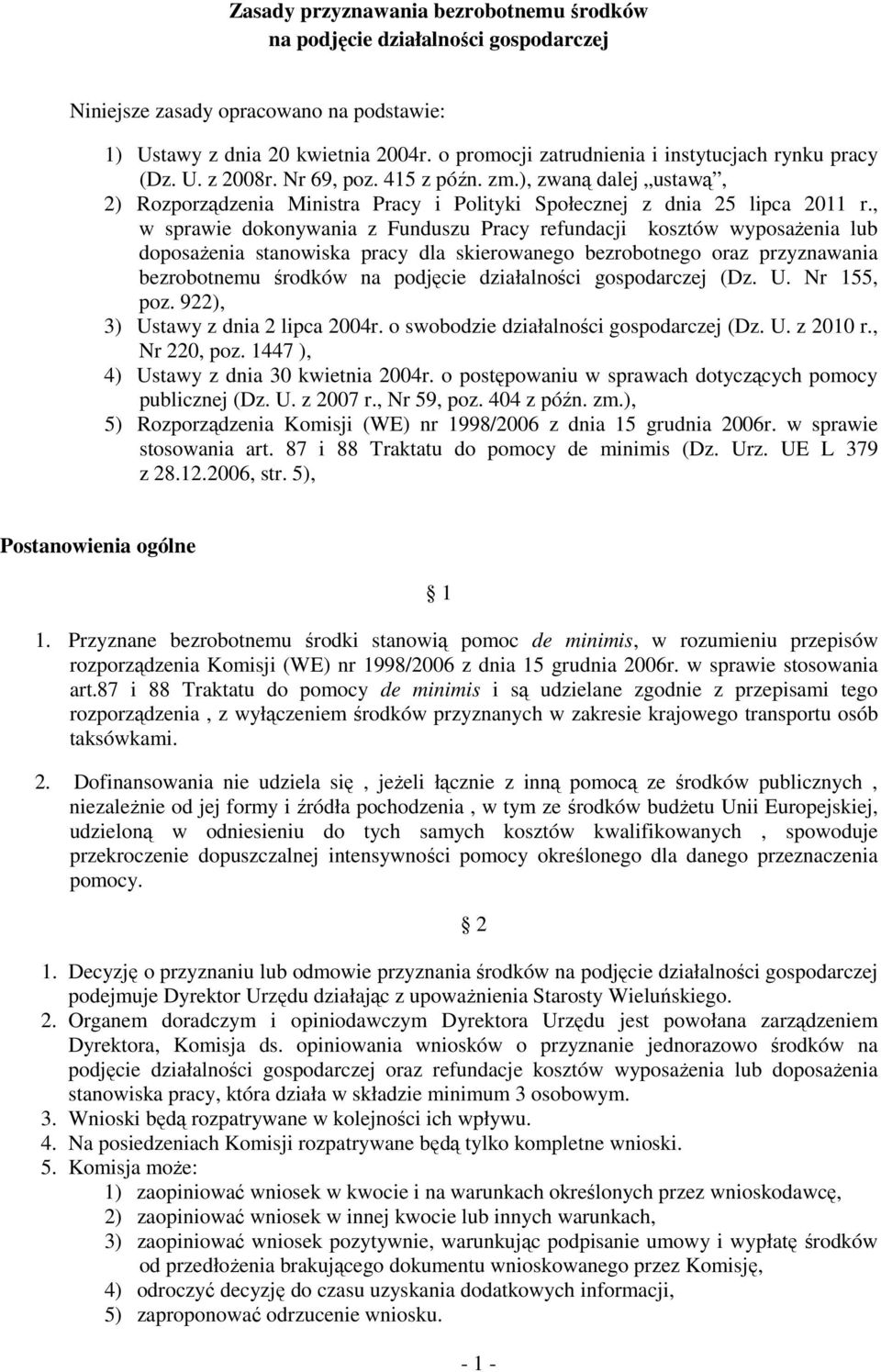 , w sprawie dokonywania z Funduszu Pracy refundacji kosztów wyposaŝenia lub doposaŝenia stanowiska pracy dla skierowanego bezrobotnego oraz przyznawania bezrobotnemu środków na podjęcie działalności