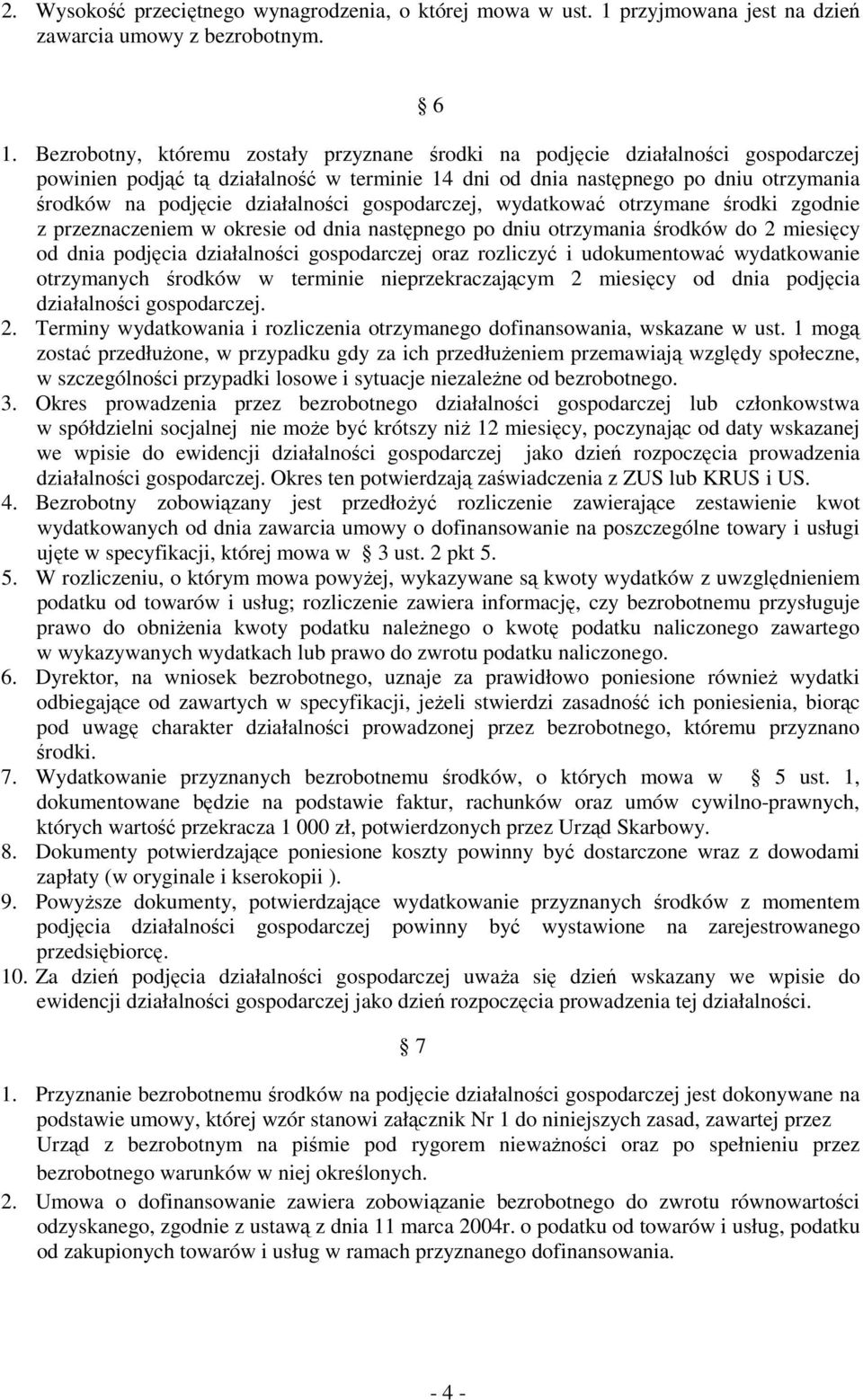 działalności gospodarczej, wydatkować otrzymane środki zgodnie z przeznaczeniem w okresie od dnia następnego po dniu otrzymania środków do 2 miesięcy od dnia podjęcia działalności gospodarczej oraz