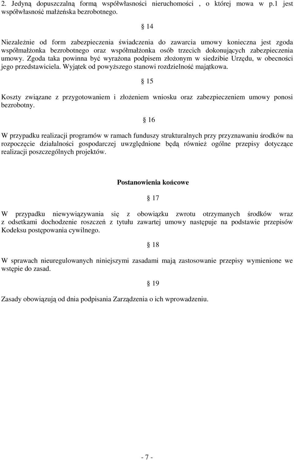 Zgoda taka powinna być wyraŝona podpisem złoŝonym w siedzibie Urzędu, w obecności jego przedstawiciela. Wyjątek od powyŝszego stanowi rozdzielność majątkowa.