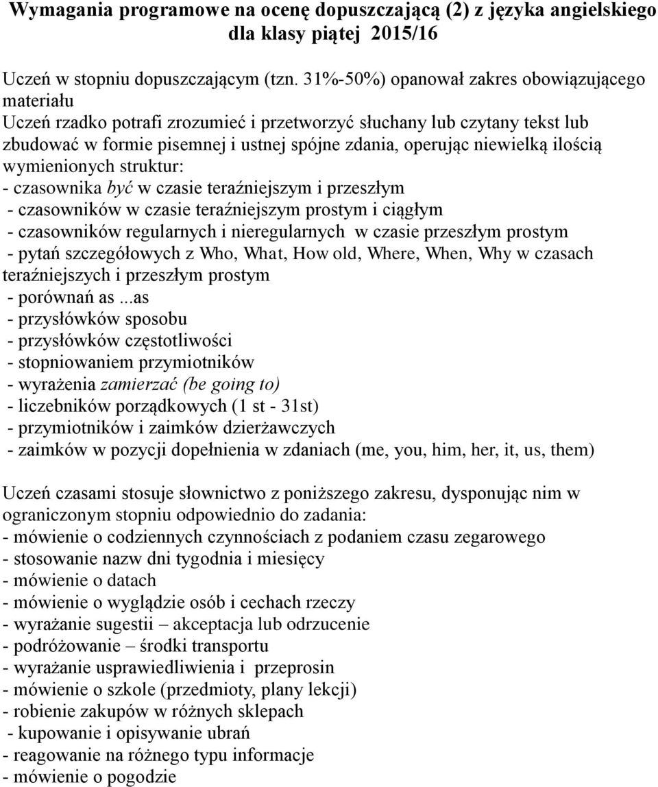 ilością wymienionych struktur: - czasownika być w czasie teraźniejszym i przeszłym - czasowników w czasie teraźniejszym prostym i ciągłym - czasowników regularnych i nieregularnych w czasie przeszłym