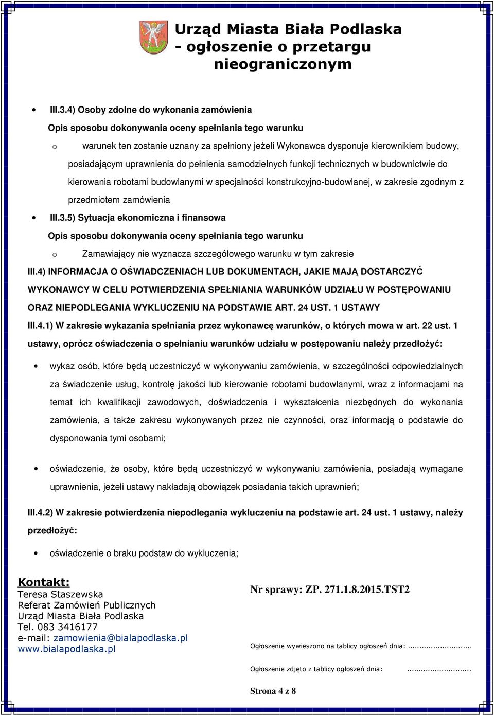 budwnictwie d kierwania rbtami budwlanymi w specjalnści knstrukcyjn-budwlanej, w zakresie zgdnym z przedmitem zamówienia 5) Sytuacja eknmiczna i finanswa Zamawiający nie wyznacza szczegółweg warunku