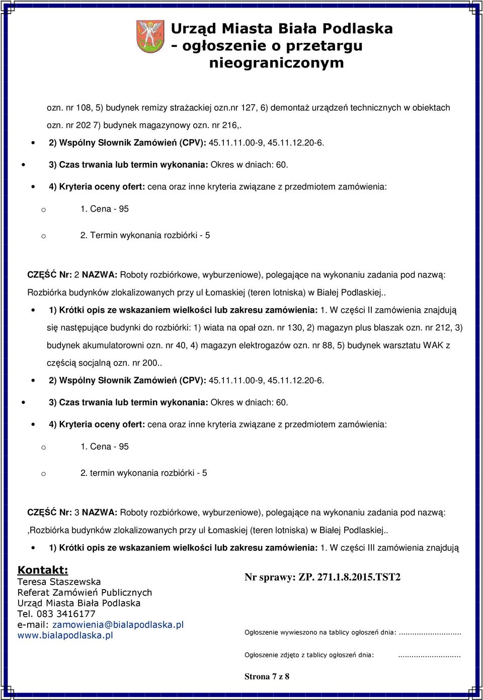Termin wyknania rzbiórki - 5 CZĘŚĆ Nr: 2 NAZWA: Rbty rzbiórkwe, wyburzeniwe), plegające na wyknaniu zadania pd nazwą: Rzbiórka budynków zlkalizwanych przy ul Łmaskiej (teren ltniska) w Białej