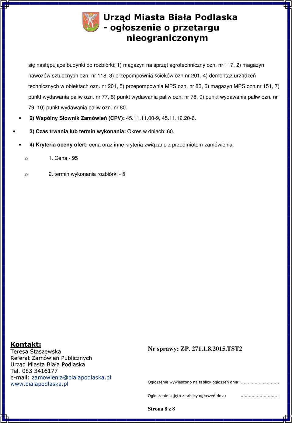 nr 77, 8) punkt wydawania paliw zn. nr 78, 9) punkt wydawania paliw zn. nr 79, 10) punkt wydawania paliw zn. nr 80.. 2) Wspólny Słwnik Zamówień (CPV): 45.11.11.00-9, 45.
