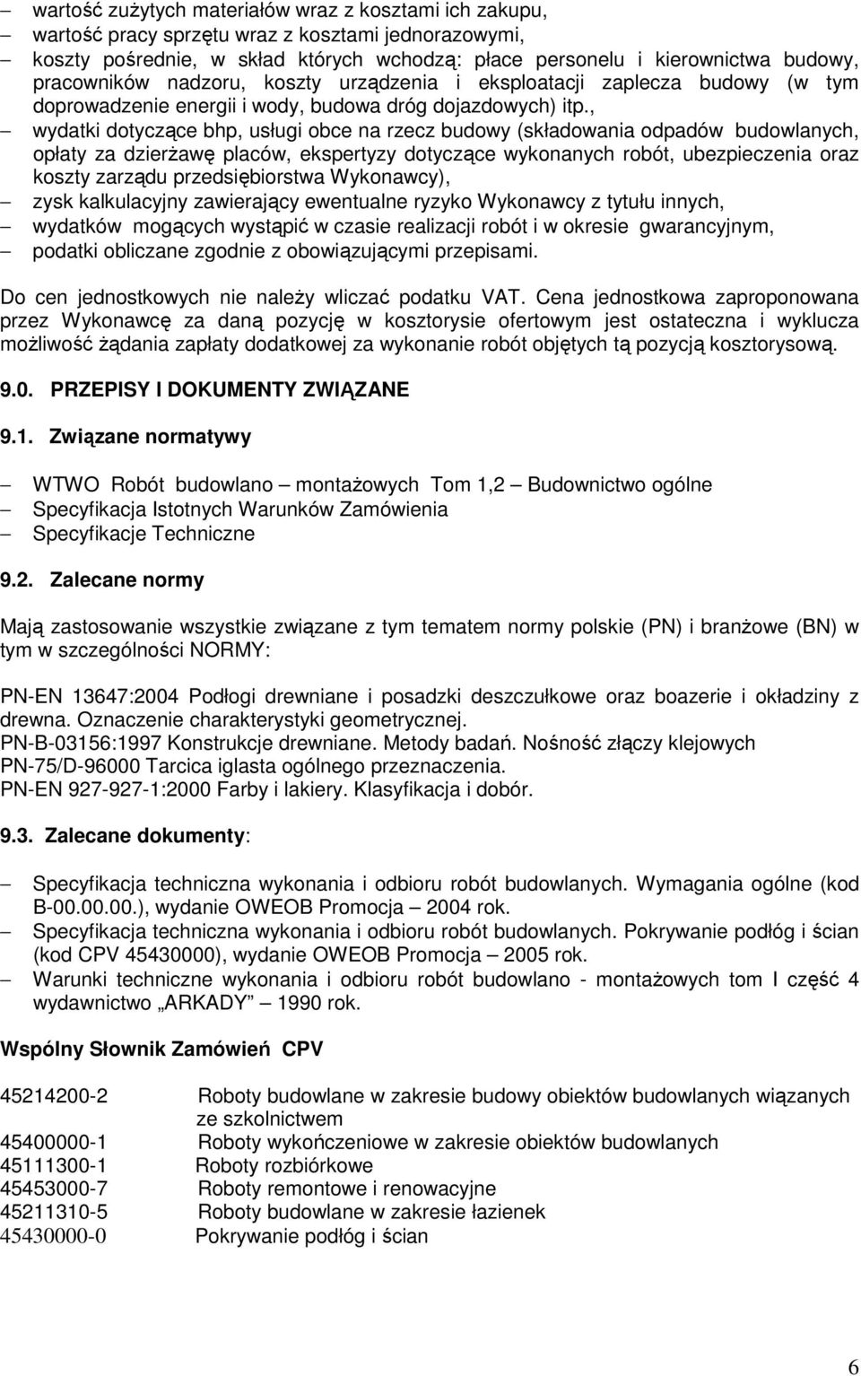 , wydatki dotyczące bhp, usługi obce na rzecz budowy (składowania odpadów budowlanych, opłaty za dzierżawę placów, ekspertyzy dotyczące wykonanych robót, ubezpieczenia oraz koszty zarządu