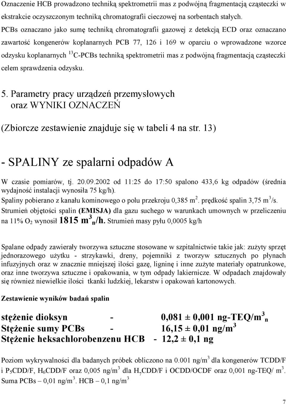 C-PCBs techniką spektrometrii mas z podwójną fragmentacją cząsteczki celem sprawdzenia odzysku. 5.