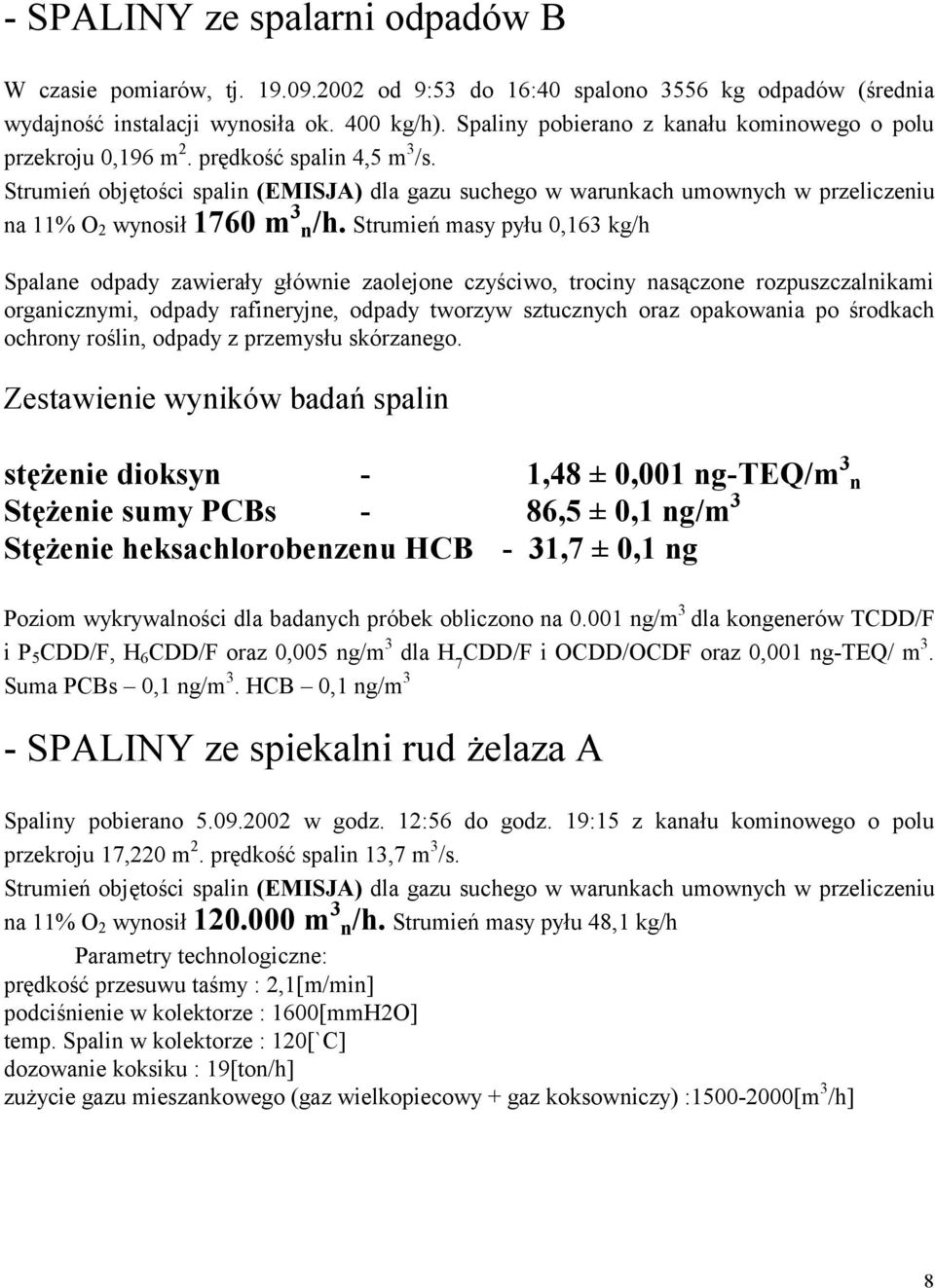 Strumień objętości spalin (EMISJA) dla gazu suchego w warunkach umownych w przeliczeniu na 11% O 2 wynosił 1760 m 3 n/h.