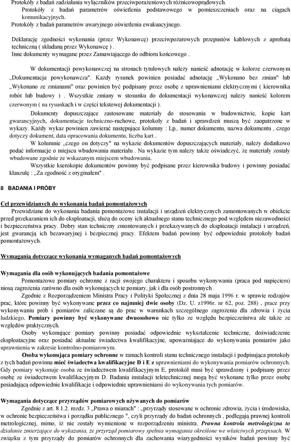 Deklarację zgodności wykonania (przez Wykonawcę) przeciwpożarowych przepustów kablowych z aprobatą techniczną ( składaną przez Wykonawcę ).