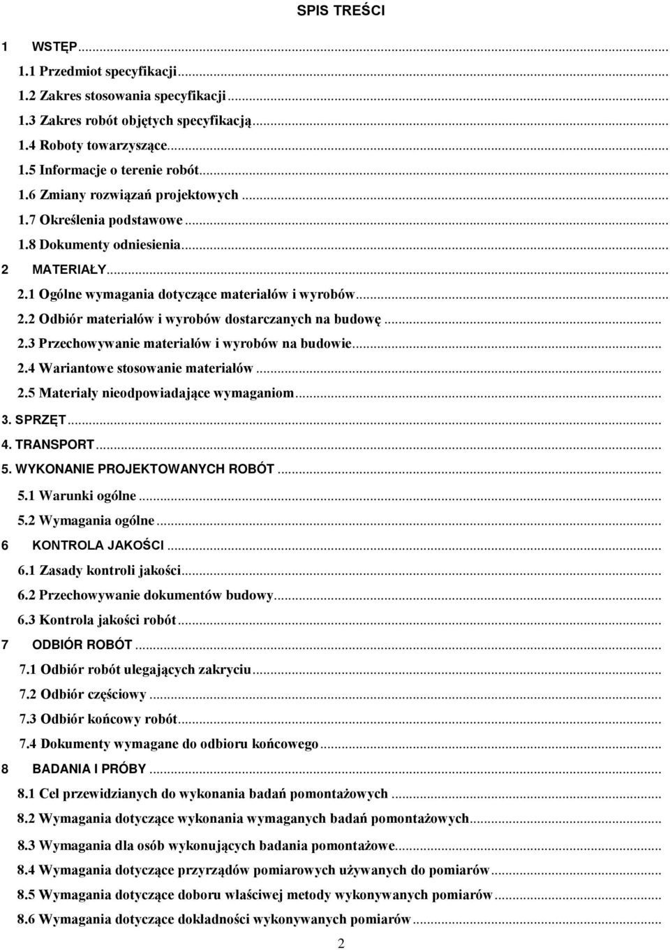 .. 2.2 Odbiór materiałów i wyrobów dostarczanych na budowę... 2.3 Przechowywanie materiałów i wyrobów na budowie... 2.4 Wariantowe stosowanie materiałów... 2.5 Materiały nieodpowiadające wymaganiom.