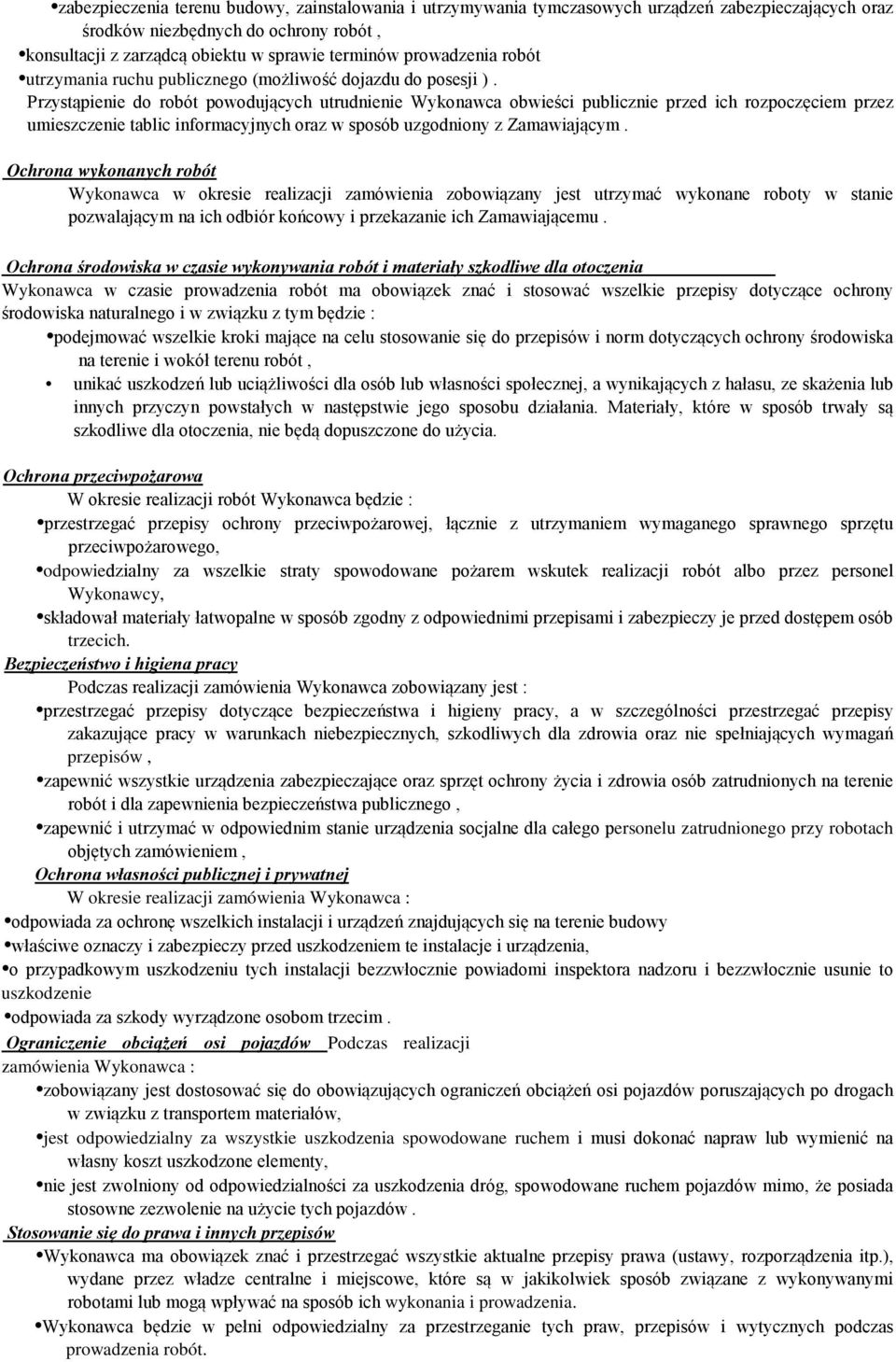 Przystąpienie do robót powodujących utrudnienie Wykonawca obwieści publicznie przed ich rozpoczęciem przez umieszczenie tablic informacyjnych oraz w sposób uzgodniony z Zamawiającym.