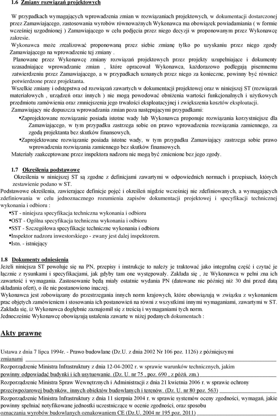 Wykonawca może zrealizować proponowaną przez siebie zmianę tylko po uzyskaniu przez niego zgody Zamawiającego na wprowadzenie tej zmiany.