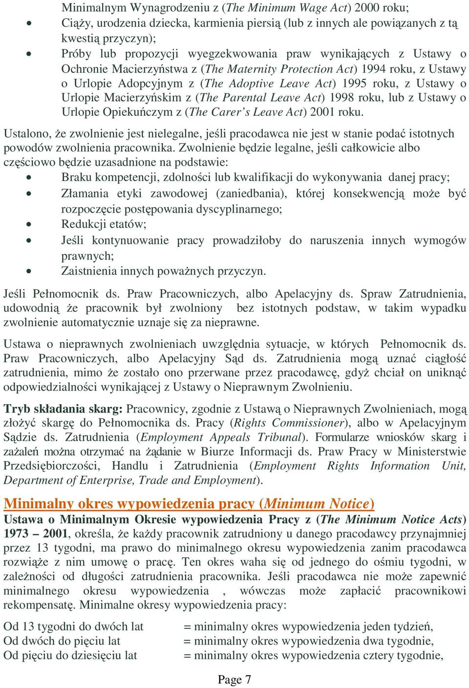 Parental Leave Act) 1998 roku, lub z Ustawy o Urlopie Opiekuńczym z (The Carer s Leave Act) 2001 roku.