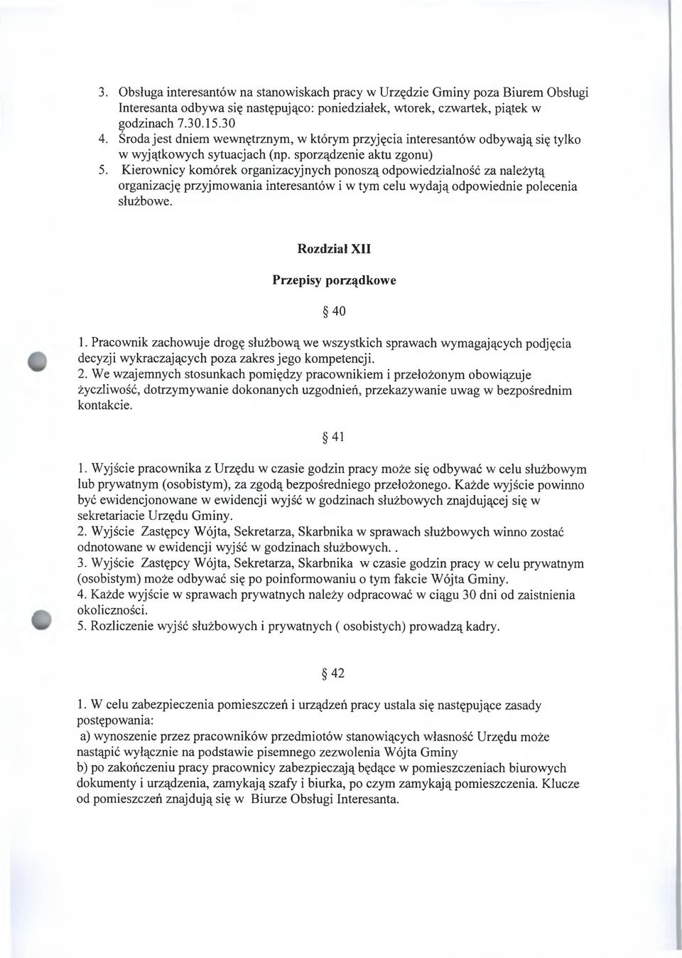 Kierownicy komórek organizacyjnych ponoszą odpowiedzialność za należytą organizację przyjmowania interesantów i w tym celu wydają odpowiednie polecenia służbowe. Rozdział XII Przepisy porządkowe 40 1.
