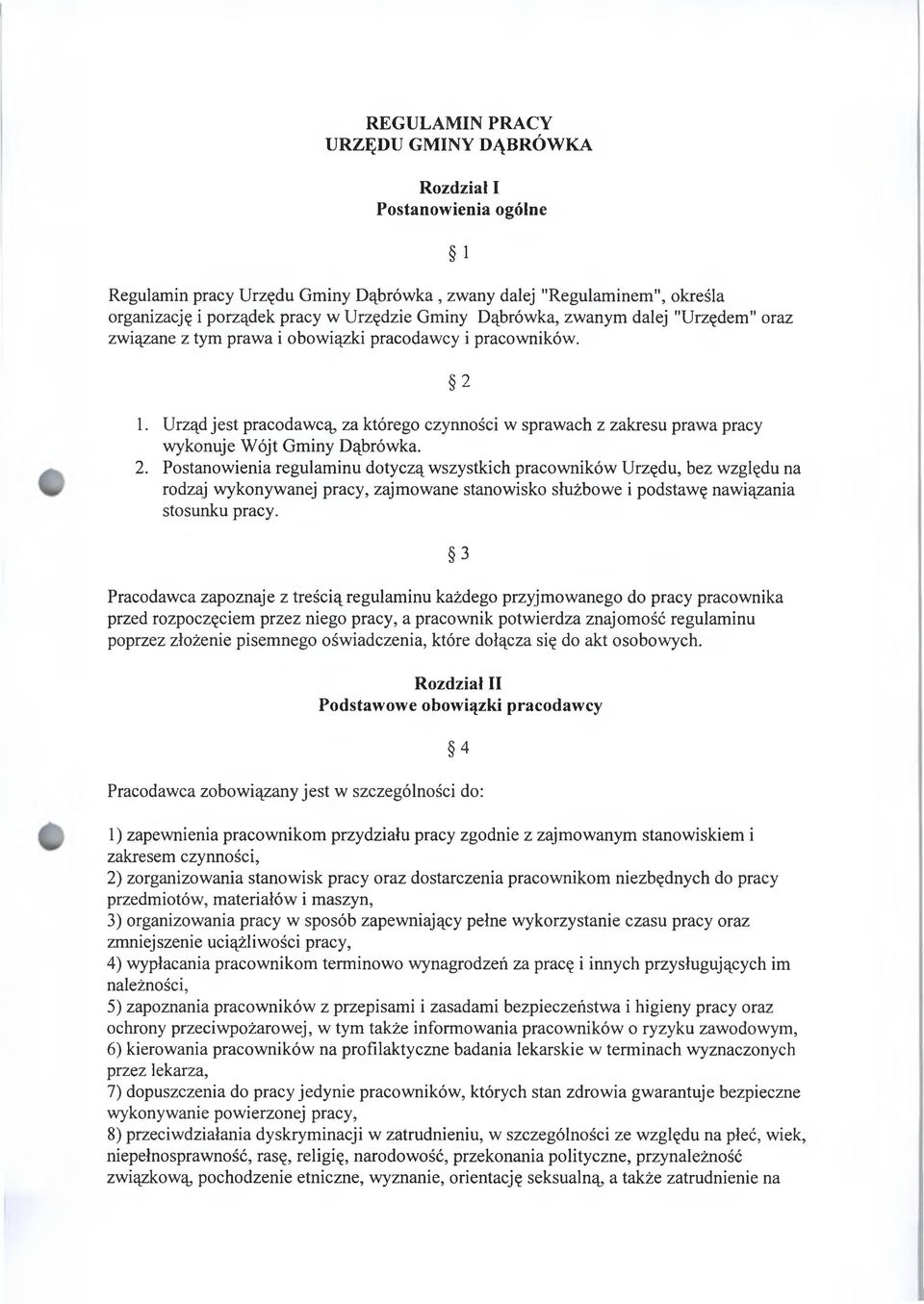 Urząd jest pracodawcą, za którego czynności w sprawach z zakresu prawa pracy wykonuje Wójt Gminy Dąbrówka. 2.