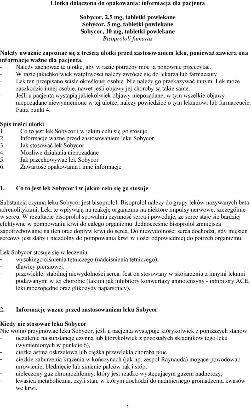 - W razie jakichkolwiek wątpliwości należy zwrócić się do lekarza lub farmaceuty. - Lek ten przepisano ściśle określonej osobie. Nie należy go przekazywać innym.