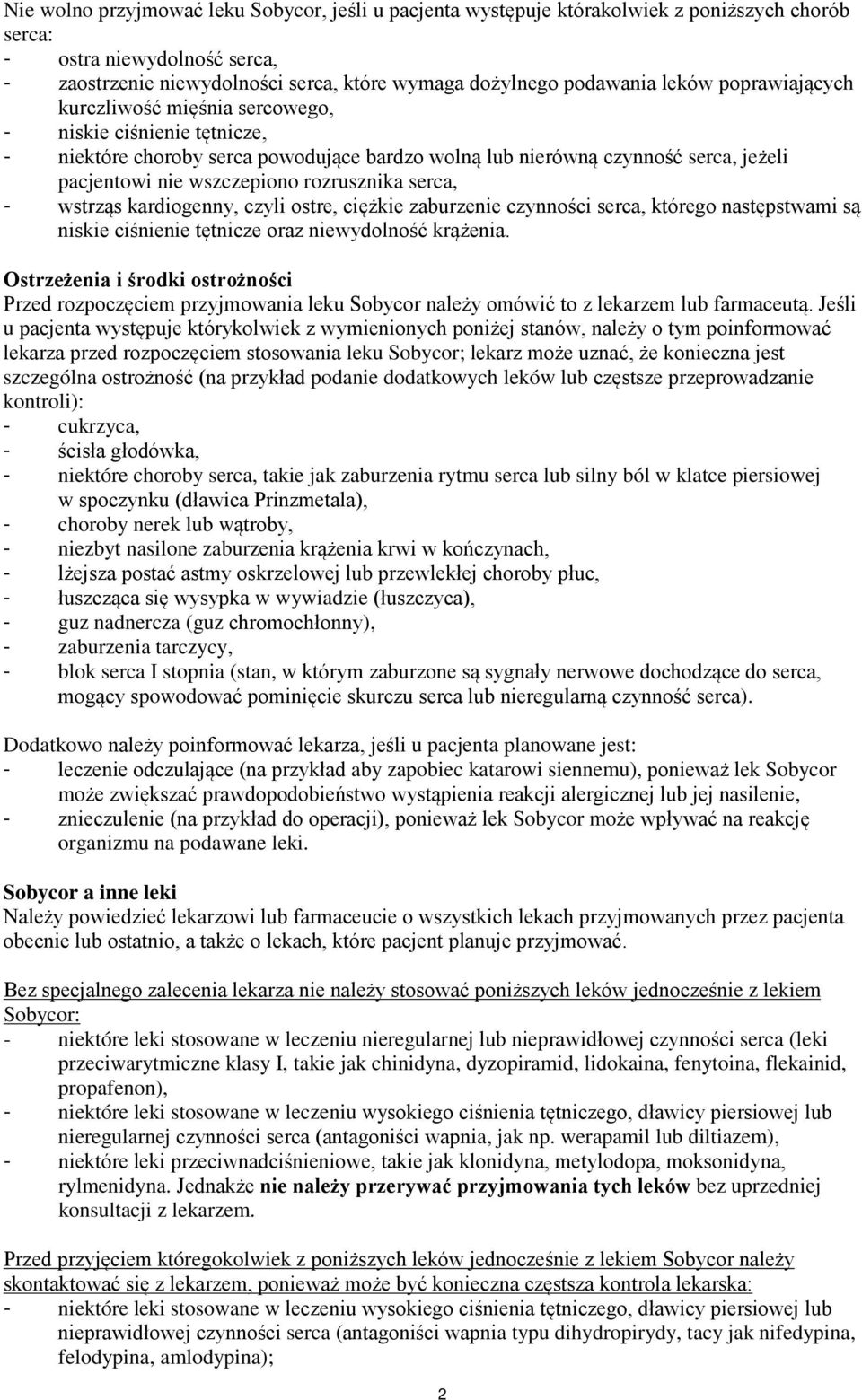 rozrusznika serca, - wstrząs kardiogenny, czyli ostre, ciężkie zaburzenie czynności serca, którego następstwami są niskie ciśnienie tętnicze oraz niewydolność krążenia.