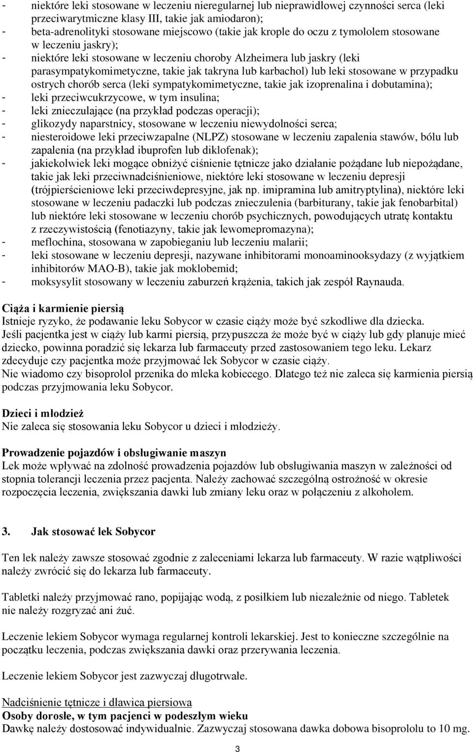 stosowane w przypadku ostrych chorób serca (leki sympatykomimetyczne, takie jak izoprenalina i dobutamina); - leki przeciwcukrzycowe, w tym insulina; - leki znieczulające (na przykład podczas
