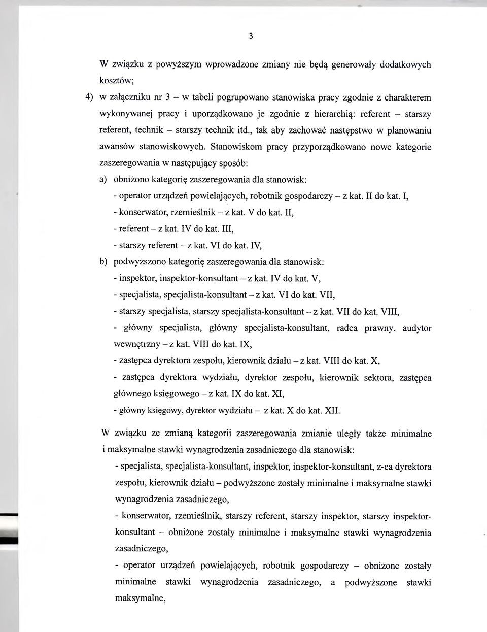 Stanowiskom pracy przyporządkowano nowe kategorie zaszeregowania w następujący sposób: a) obniżono kategorię zaszeregowania dla stanowisk: - operator urządzeń powielających, robotnik gospodarczy - z