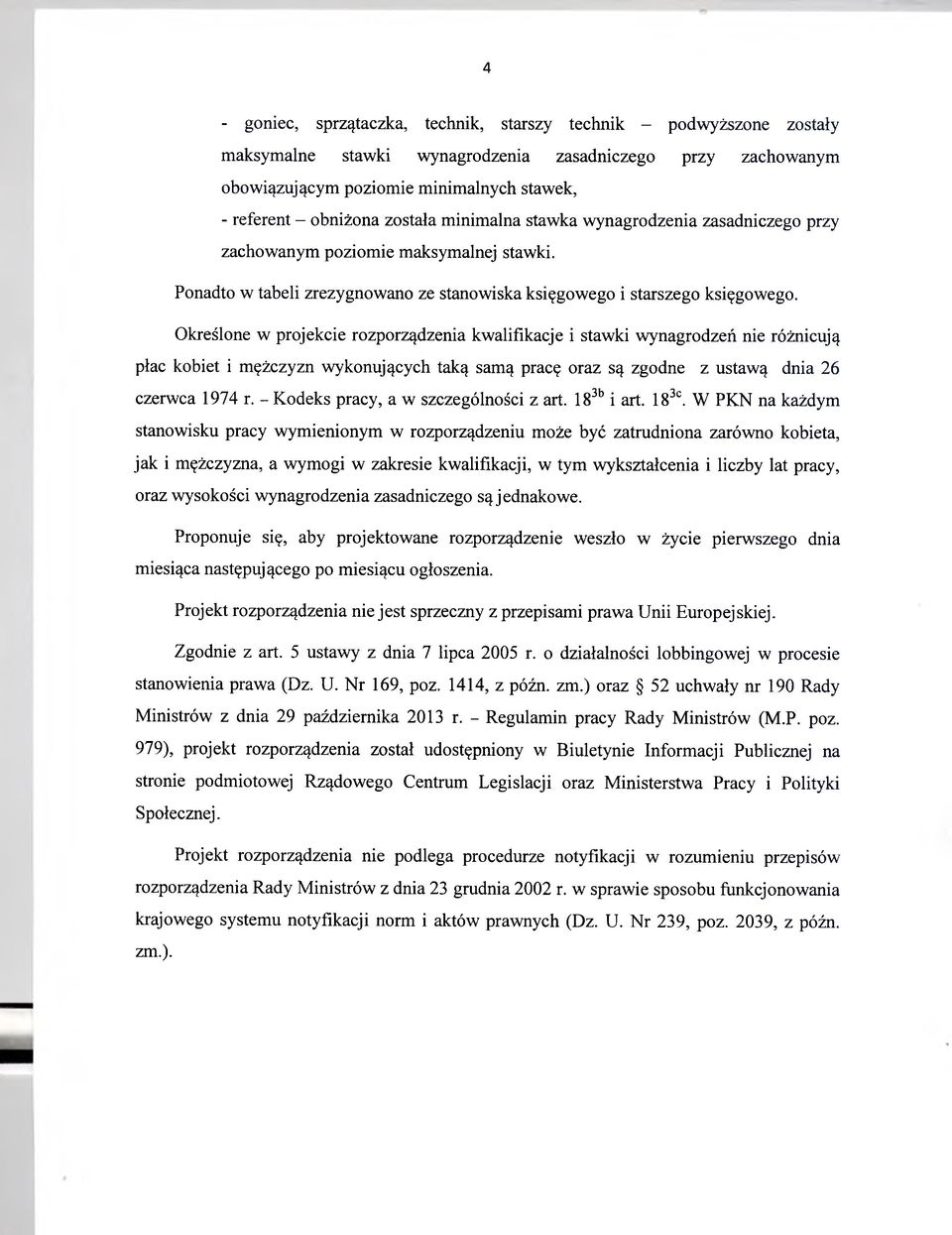 Określone w projekcie rozporządzenia kwalifikacje i stawki wynagrodzeń nie różnicują płac kobiet i mężczyzn wykonujących taką samą pracę oraz są zgodne z ustawą dnia 26 czerwca 1974 r.