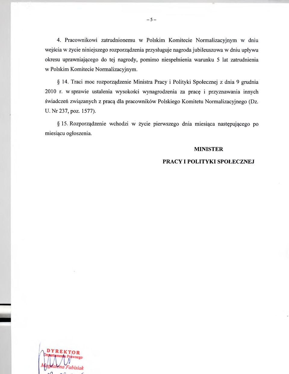 uprawniającego do tej nagrody, pomimo niespełnienia warunku 5 lat zatrudnienia w Polskim Komitecie Normalizacyjnym. 14.