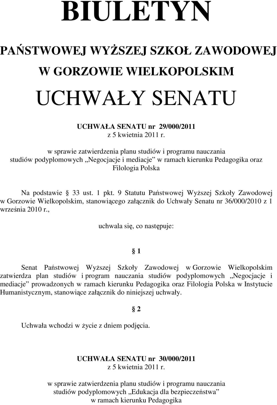 9 Statutu Państwowej Wyższej Szkoły Zawodowej w Gorzowie Wielkopolskim, stanowiącego załącznik do Uchwały Senatu nr 36/000/2010 z 1 września 2010 r.