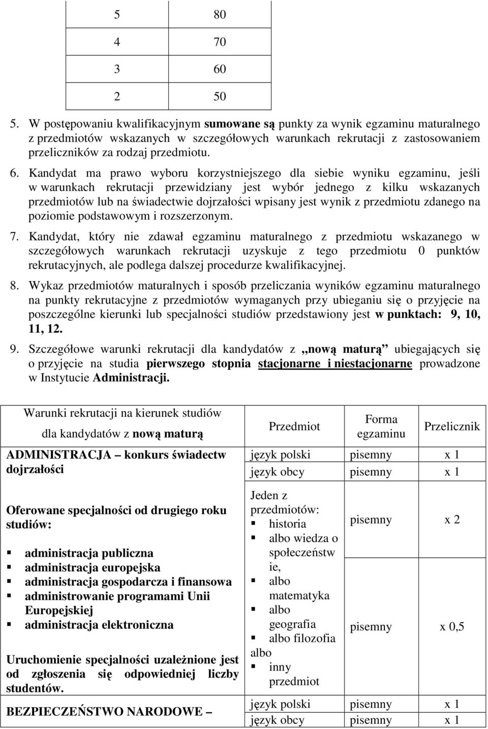 Kandydat ma prawo wyboru korzystniejszego dla siebie wyniku egzaminu, jeśli w warunkach rekrutacji przewidziany jest wybór jednego z kilku wskazanych przedmiotów lub na świadectwie dojrzałości