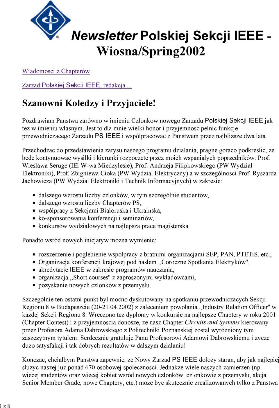 Jest to dla mnie wielki honor i przyjemnosc pelnic funkcje przewodniczacego Zarzadu PS IEEE i wspólpracowac z Panstwem przez najblizsze dwa lata.
