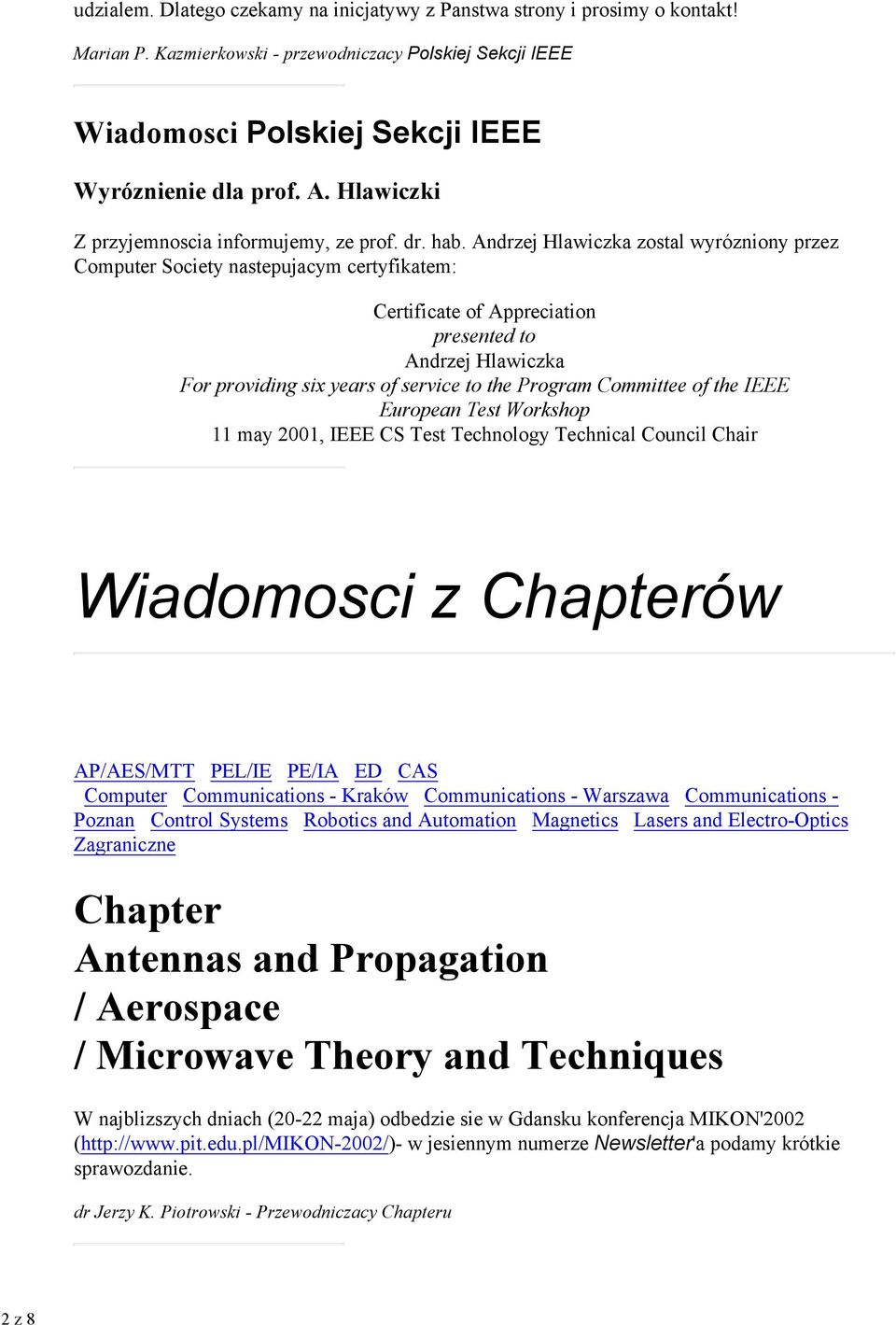 Andrzej Hlawiczka zostal wyrózniony przez Computer Society nastepujacym certyfikatem: Certificate of Appreciation presented to Andrzej Hlawiczka For providing six years of service to the Program