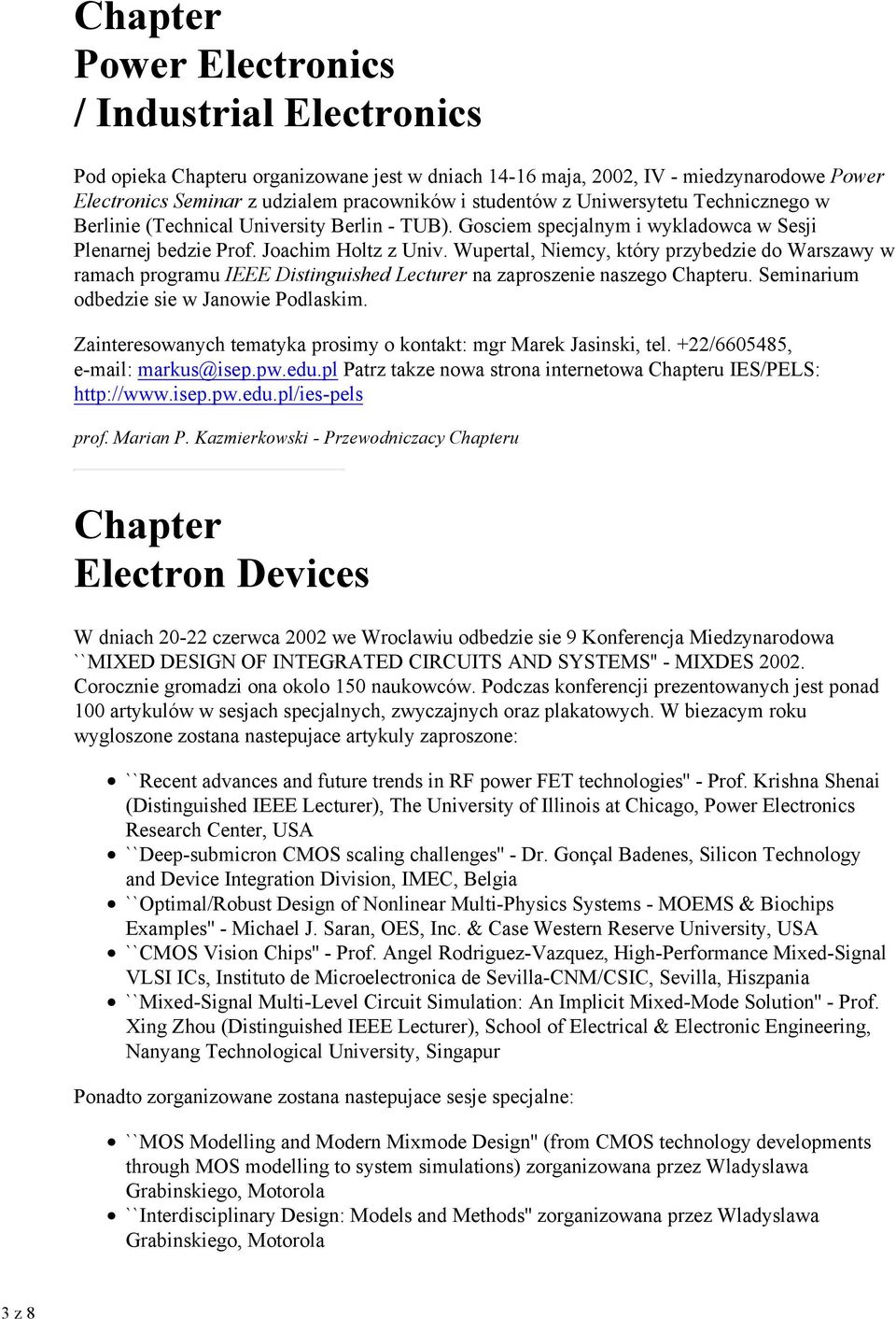Wupertal, Niemcy, który przybedzie do Warszawy w ramach programu IEEE Distinguished Lecturer na zaproszenie naszego u. Seminarium odbedzie sie w Janowie Podlaskim.