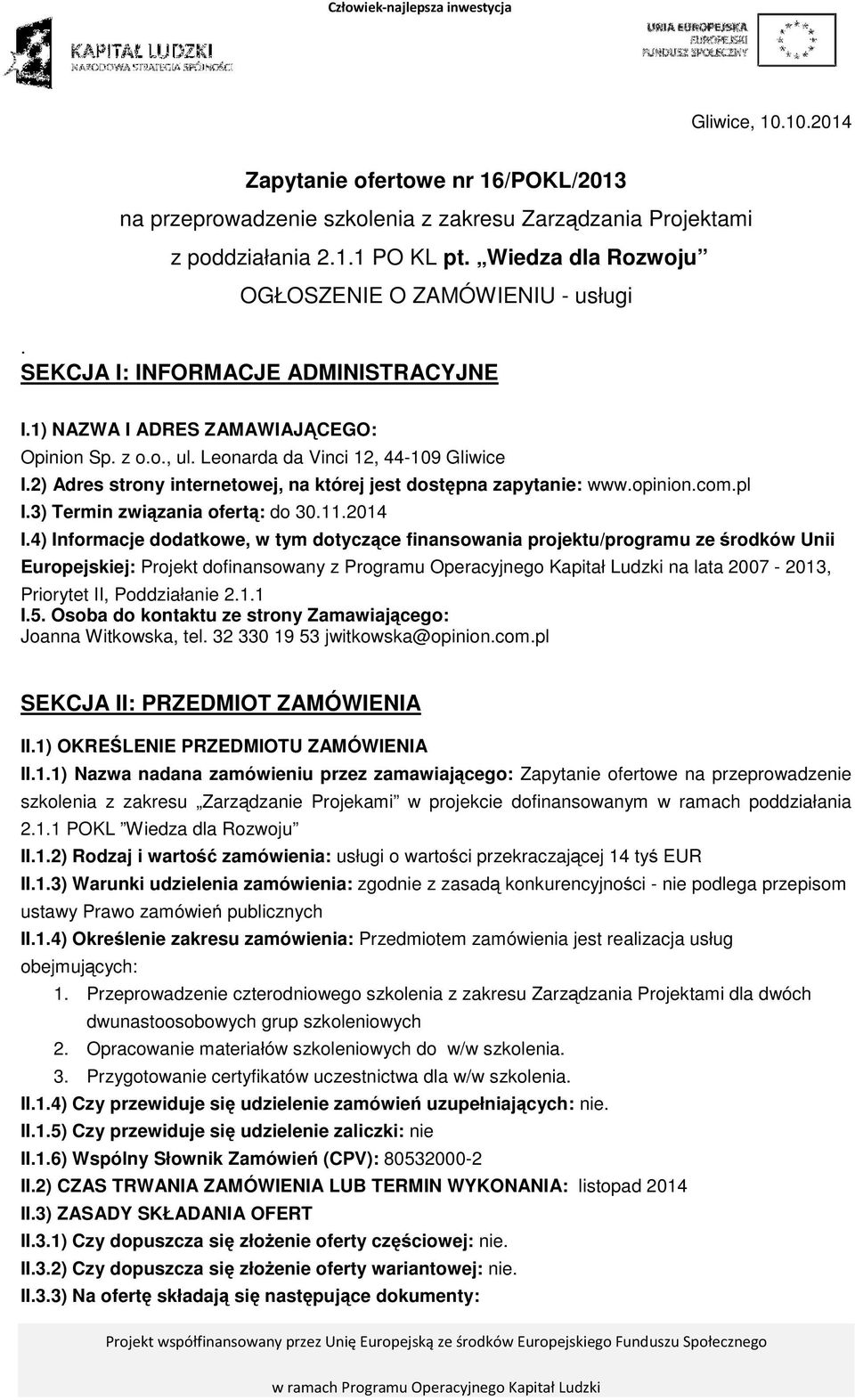 2) Adres strony internetowej, na której jest dostępna zapytanie: www.opinion.com.pl I.3) Termin związania ofertą: do 30.11.2014 I.