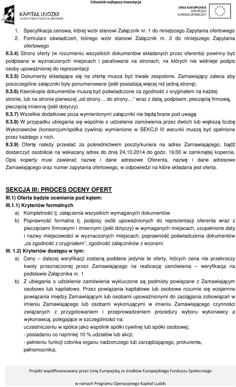 upoważnionej do reprezentacji II.3.5) Dokumenty składające się na ofertę musza być trwale zespolone.