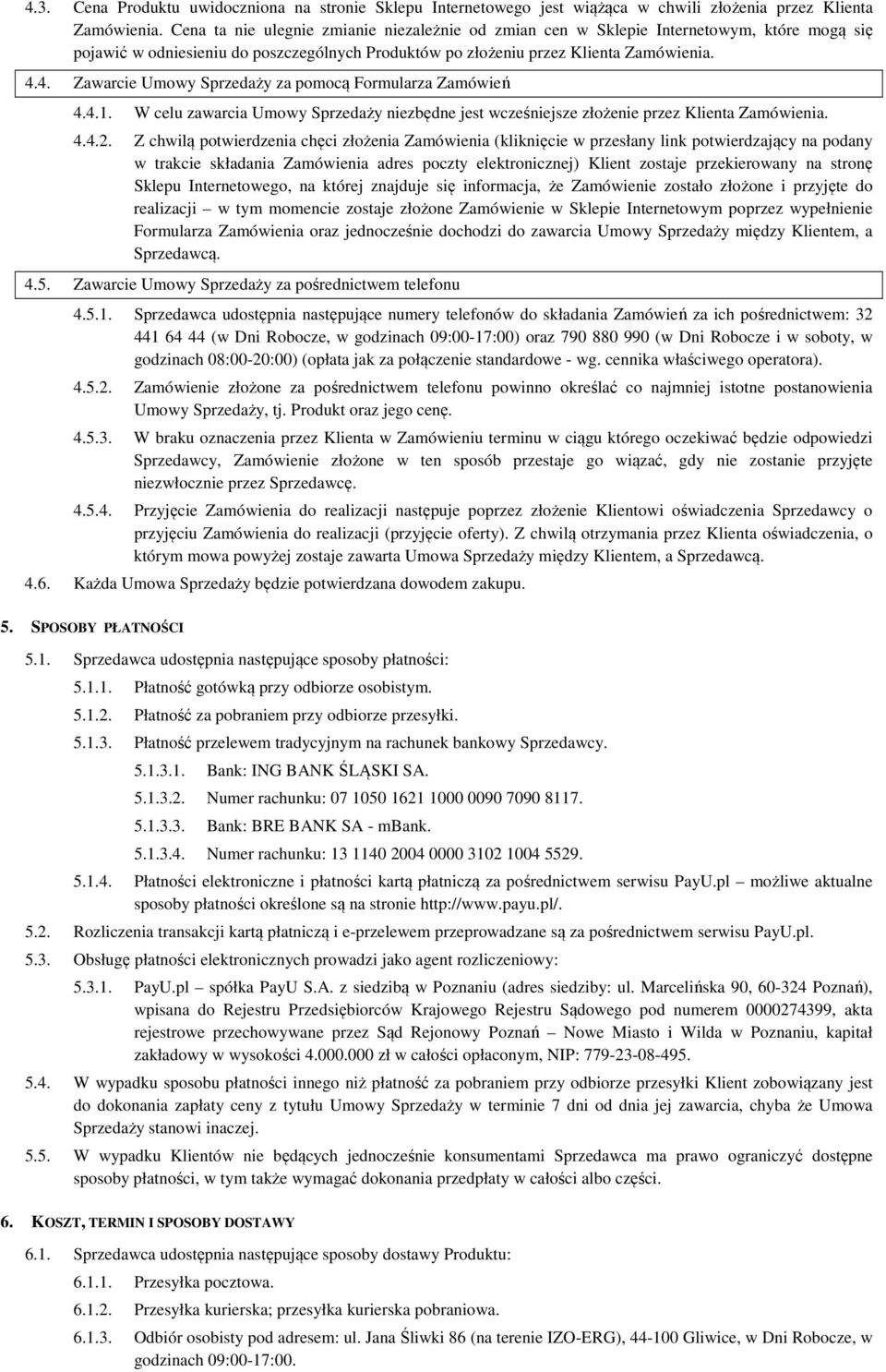 4. Zawarcie Umowy Sprzedaży za pomocą Formularza Zamówień 4.4.1. W celu zawarcia Umowy Sprzedaży niezbędne jest wcześniejsze złożenie przez Klienta Zamówienia. 4.4.2.