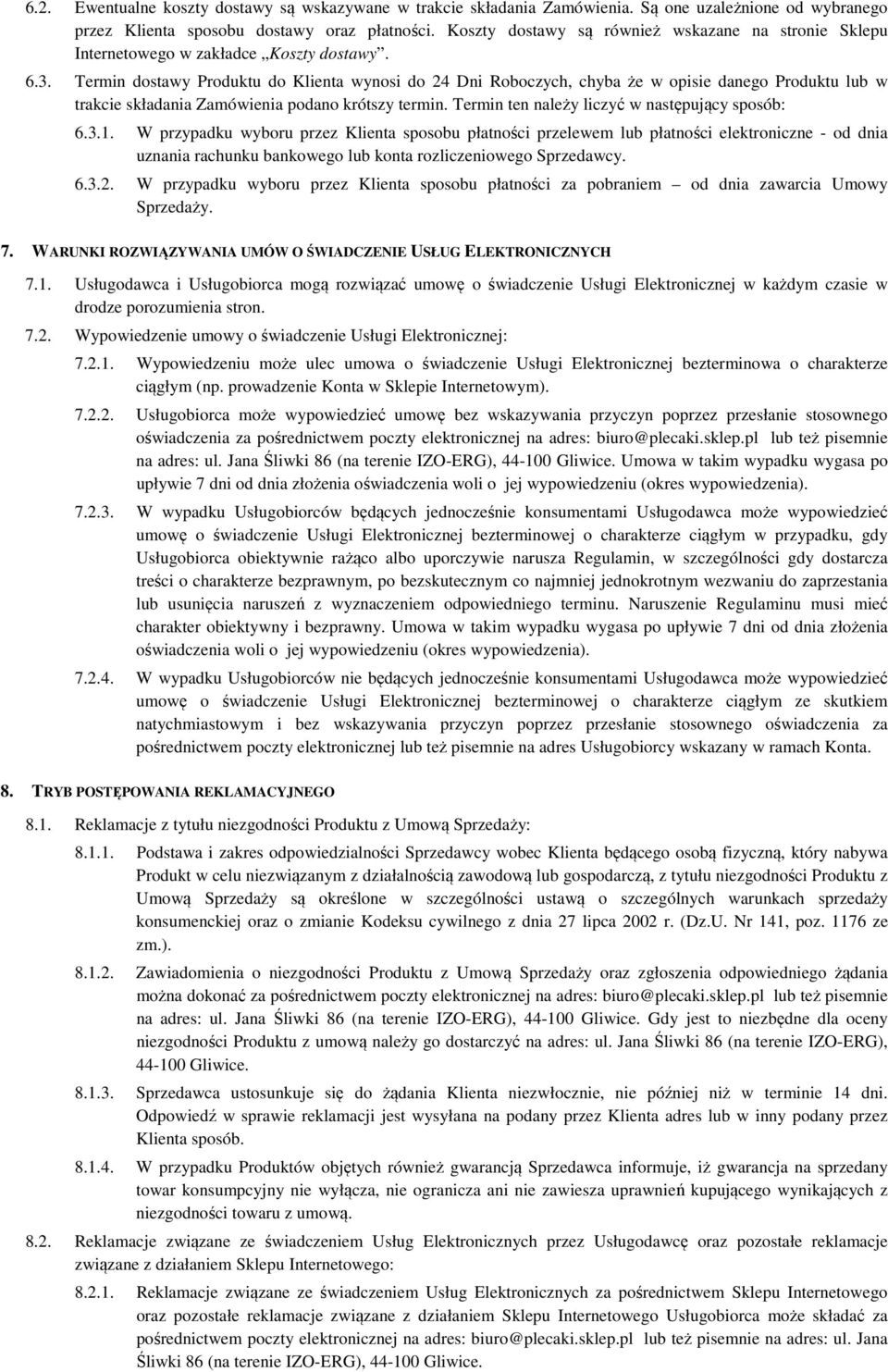 Termin dostawy Produktu do Klienta wynosi do 24 Dni Roboczych, chyba że w opisie danego Produktu lub w trakcie składania Zamówienia podano krótszy termin.