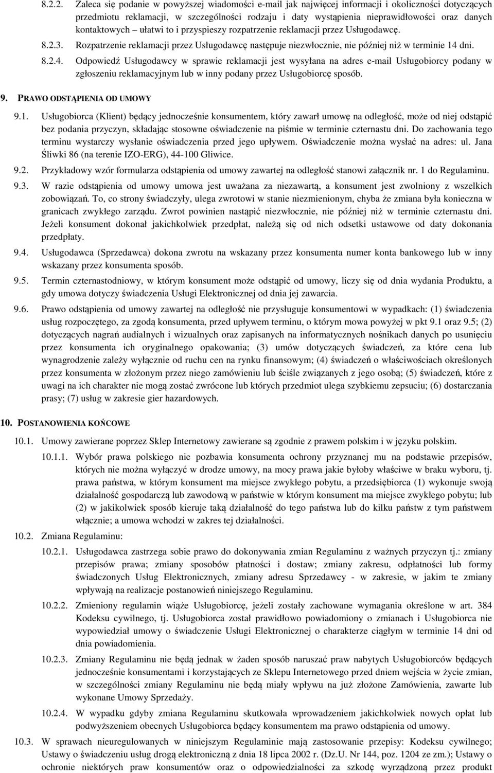 dni. 8.2.4. Odpowiedź Usługodawcy w sprawie reklamacji jest wysyłana na adres e-mail Usługobiorcy podany w zgłoszeniu reklamacyjnym lub w inny podany przez Usługobiorcę sposób. 9.