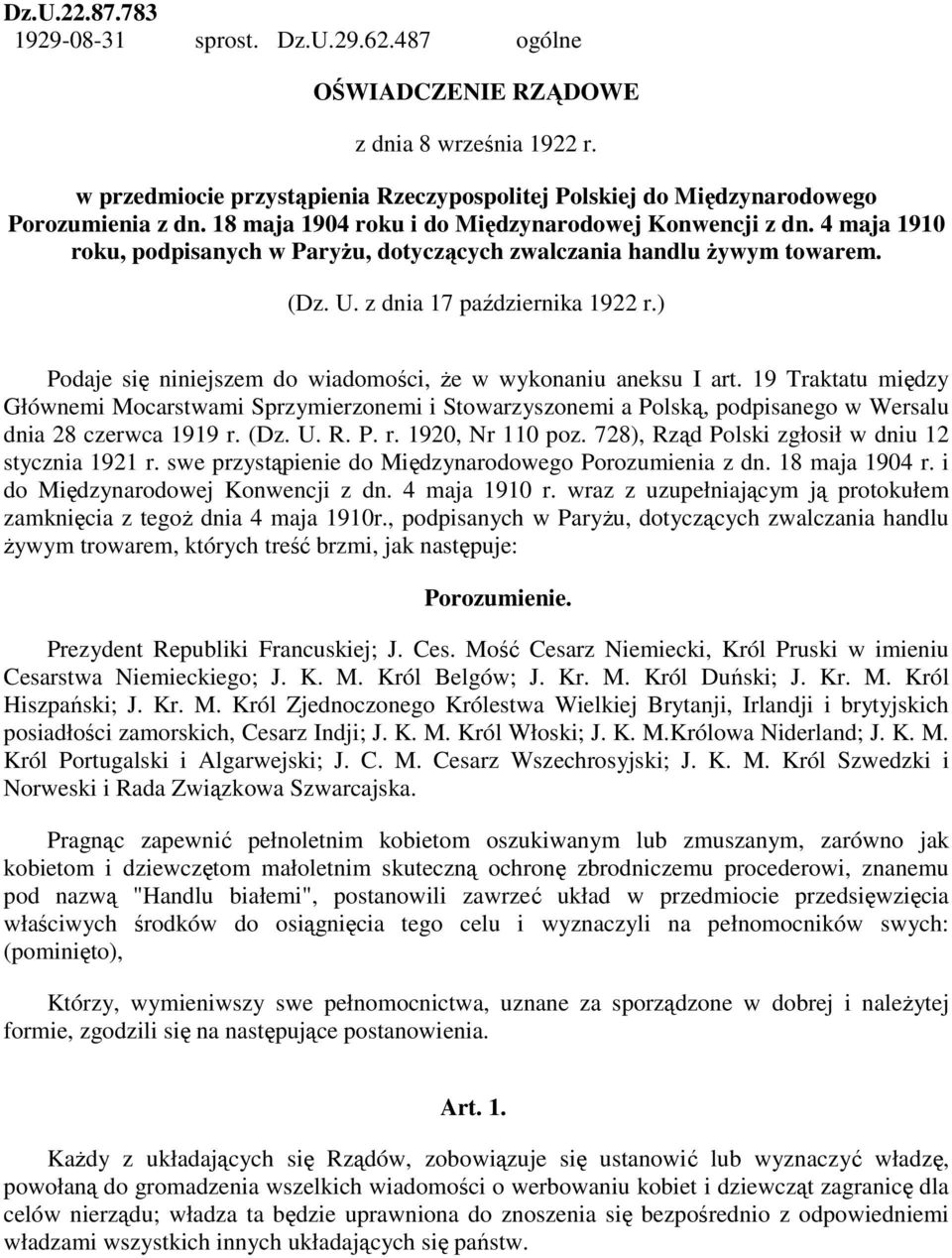 ) Podaje się niniejszem do wiadomości, Ŝe w wykonaniu aneksu I art. 19 Traktatu między Głównemi Mocarstwami Sprzymierzonemi i Stowarzyszonemi a Polską, podpisanego w Wersalu dnia 28 czerwca 1919 r.