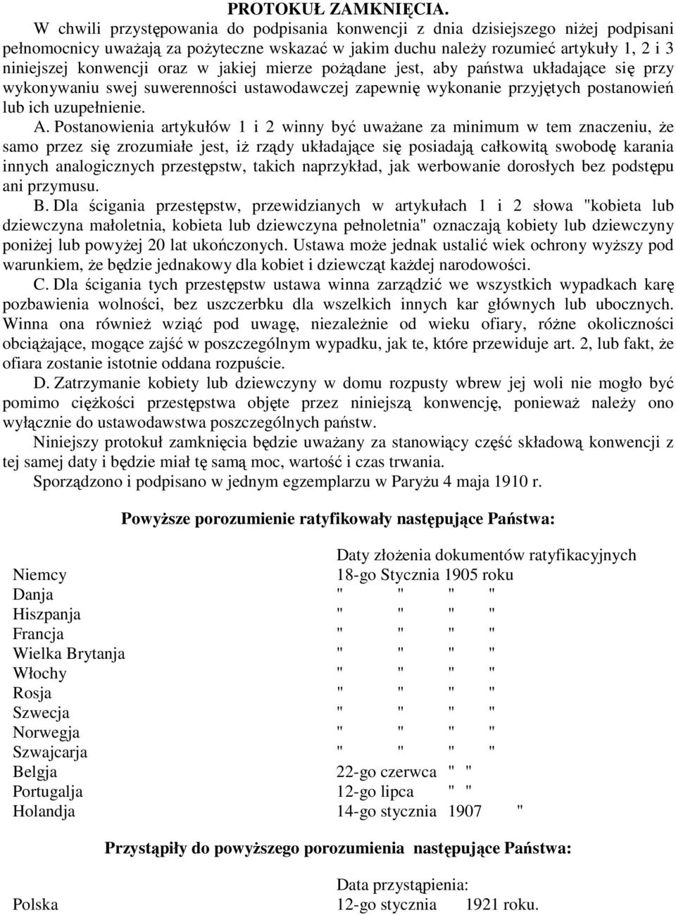 oraz w jakiej mierze poŝądane jest, aby państwa układające się przy wykonywaniu swej suwerenności ustawodawczej zapewnię wykonanie przyjętych postanowień lub ich uzupełnienie. A.
