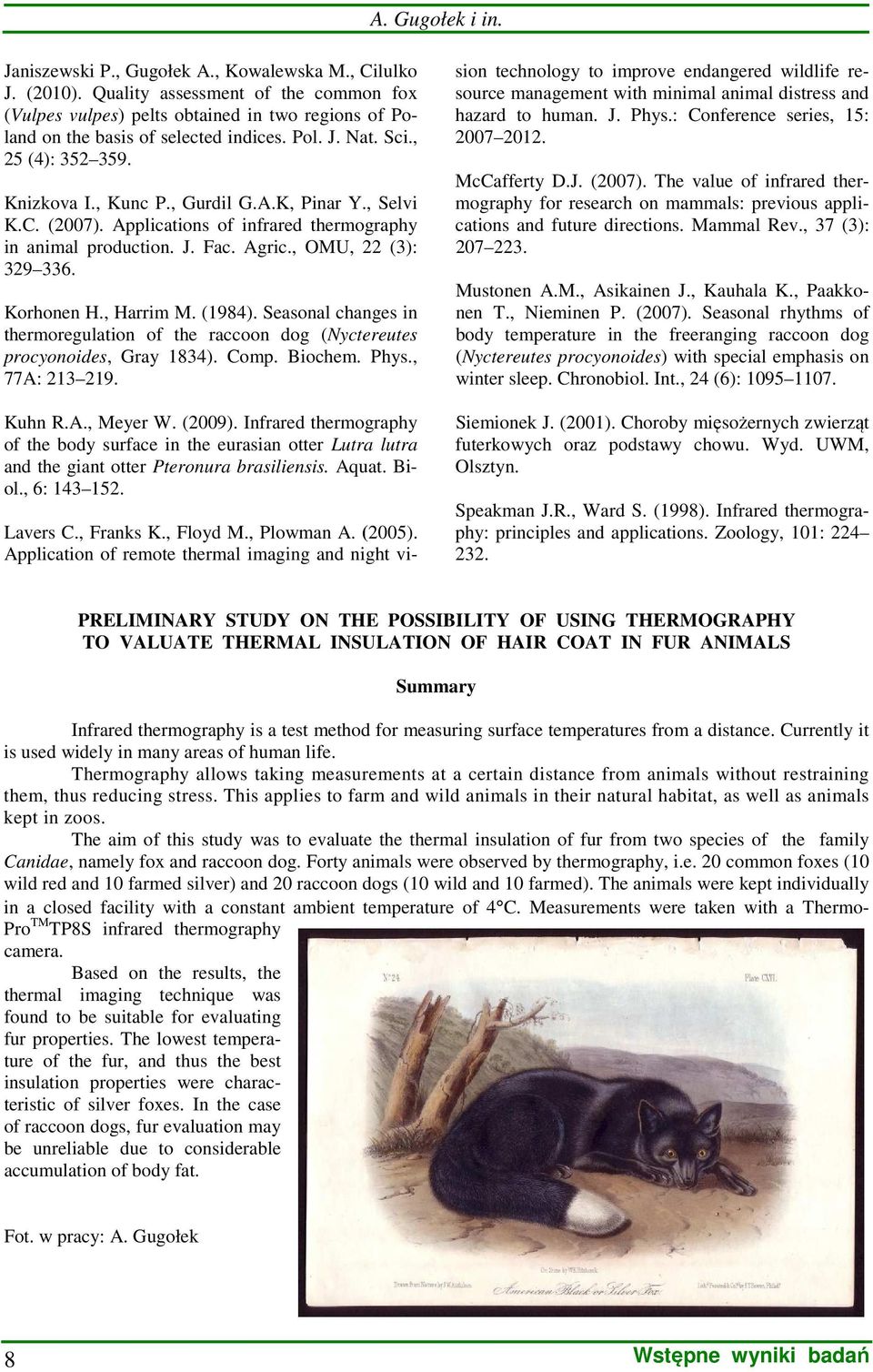 K, Pinar Y., Selvi K.C. (2007). Applications of infrared thermography in animal production. J. Fac. Agric., OMU, 22 (3): 329 336. Korhonen H., Harrim M. (1984).