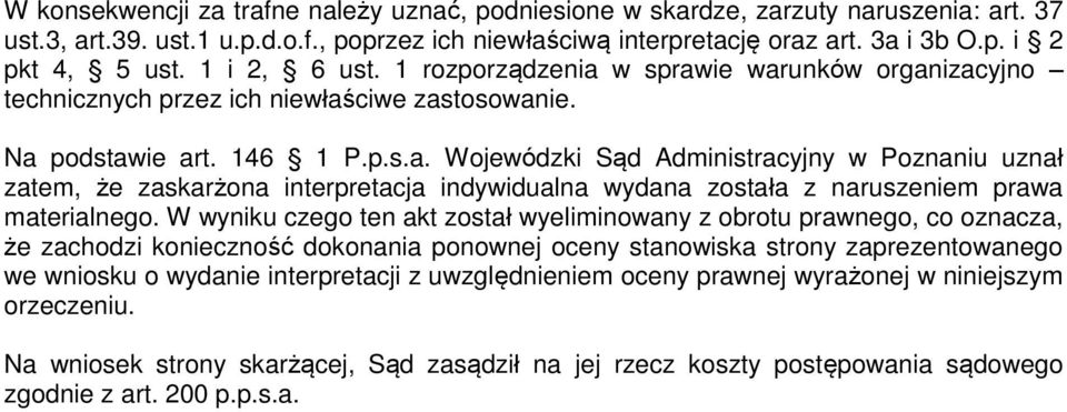 W wyniku czego ten akt został wyeliminowany z obrotu prawnego, co oznacza, że zachodzi konieczność dokonania ponownej oceny stanowiska strony zaprezentowanego we wniosku o wydanie interpretacji z
