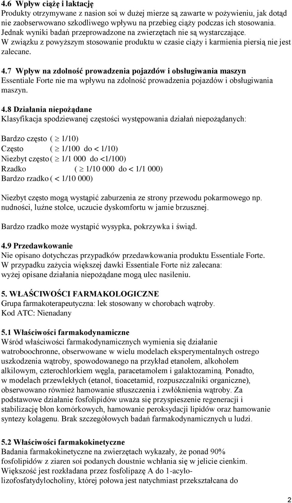 pojazdów i obsługiwania maszyn Essentiale Forte nie ma wpływu na zdolność prowadzenia pojazdów i obsługiwania maszyn 48 Działania niepożądane Klasyfikacja spodziewanej częstości występowania działań