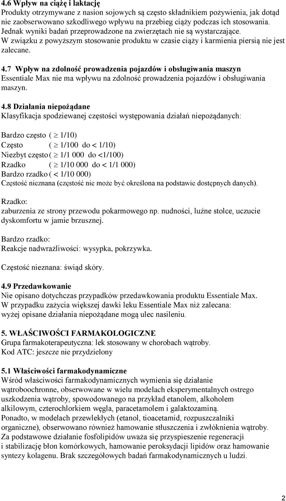 pojazdów i obsługiwania maszyn Essentiale Max nie ma wpływu na zdolność prowadzenia pojazdów i obsługiwania maszyn 48 Działania niepożądane Klasyfikacja spodziewanej częstości występowania działań