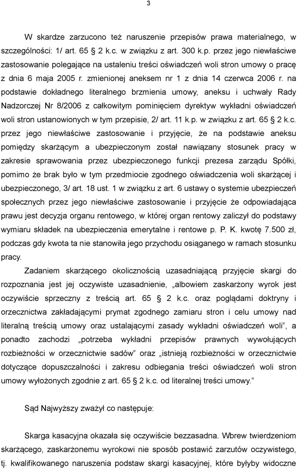 na podstawie dokładnego literalnego brzmienia umowy, aneksu i uchwały Rady Nadzorczej Nr 8/2006 z całkowitym pominięciem dyrektyw wykładni oświadczeń woli stron ustanowionych w tym przepisie, 2/ art.