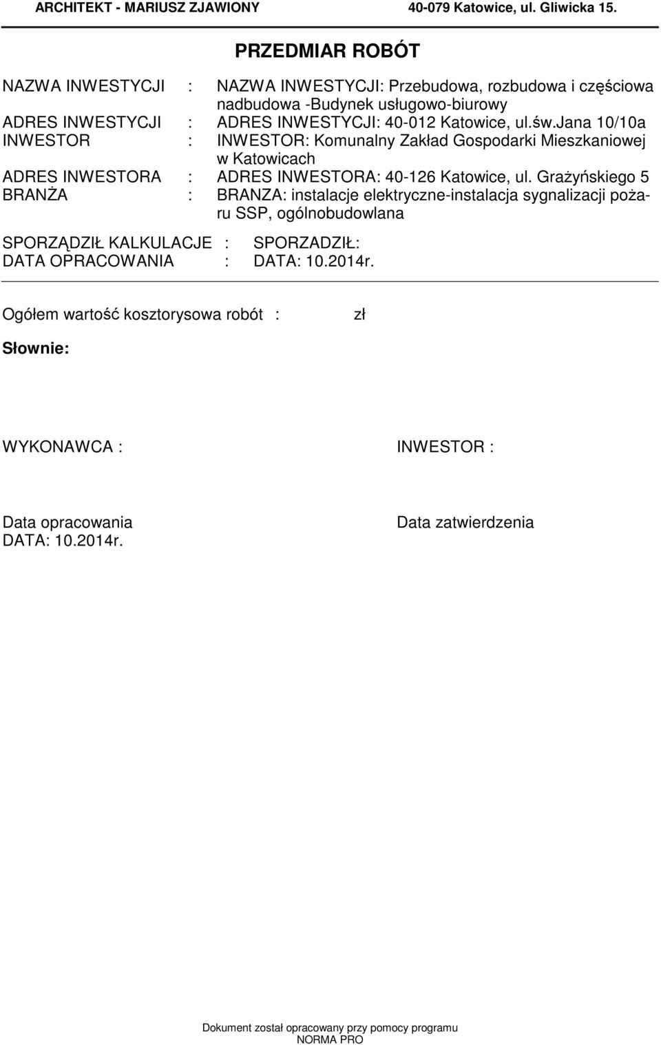 jana 10/10a INWESTOR : INWESTOR: Kounalny Zakład Gospodarki Mieszkaniowej w Katowicach ADRES INWESTORA : ADRES INWESTORA: 40-126 Katowice, ul.